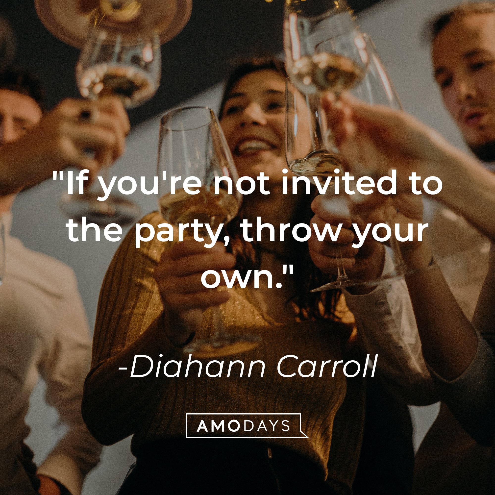 Diahann Carroll's quote: "If you're not invited to the party, throw your own."  | Image: AmoDays
