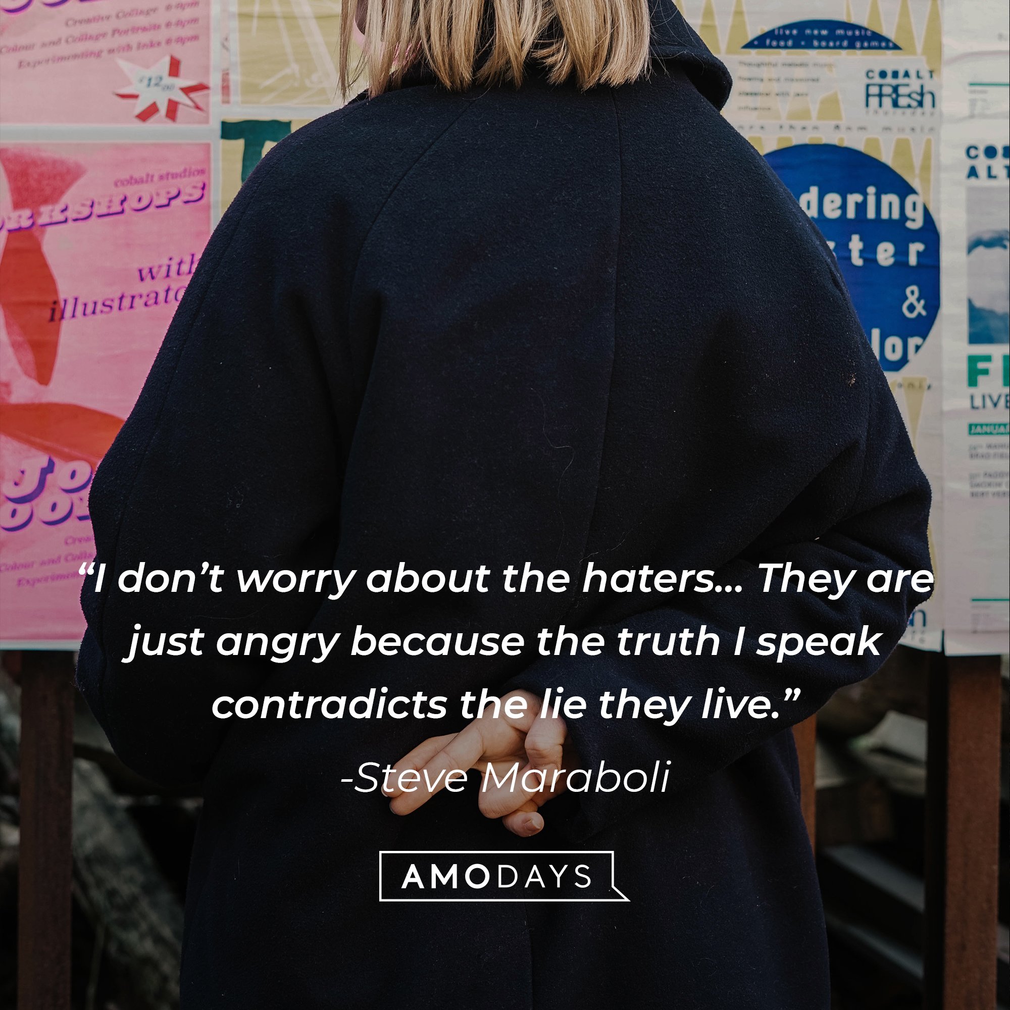 Steve Maraboli’s quote: “I don’t worry about the haters… They are just angry because the truth I speak contradicts the lie they live.” | Image: Amodays  