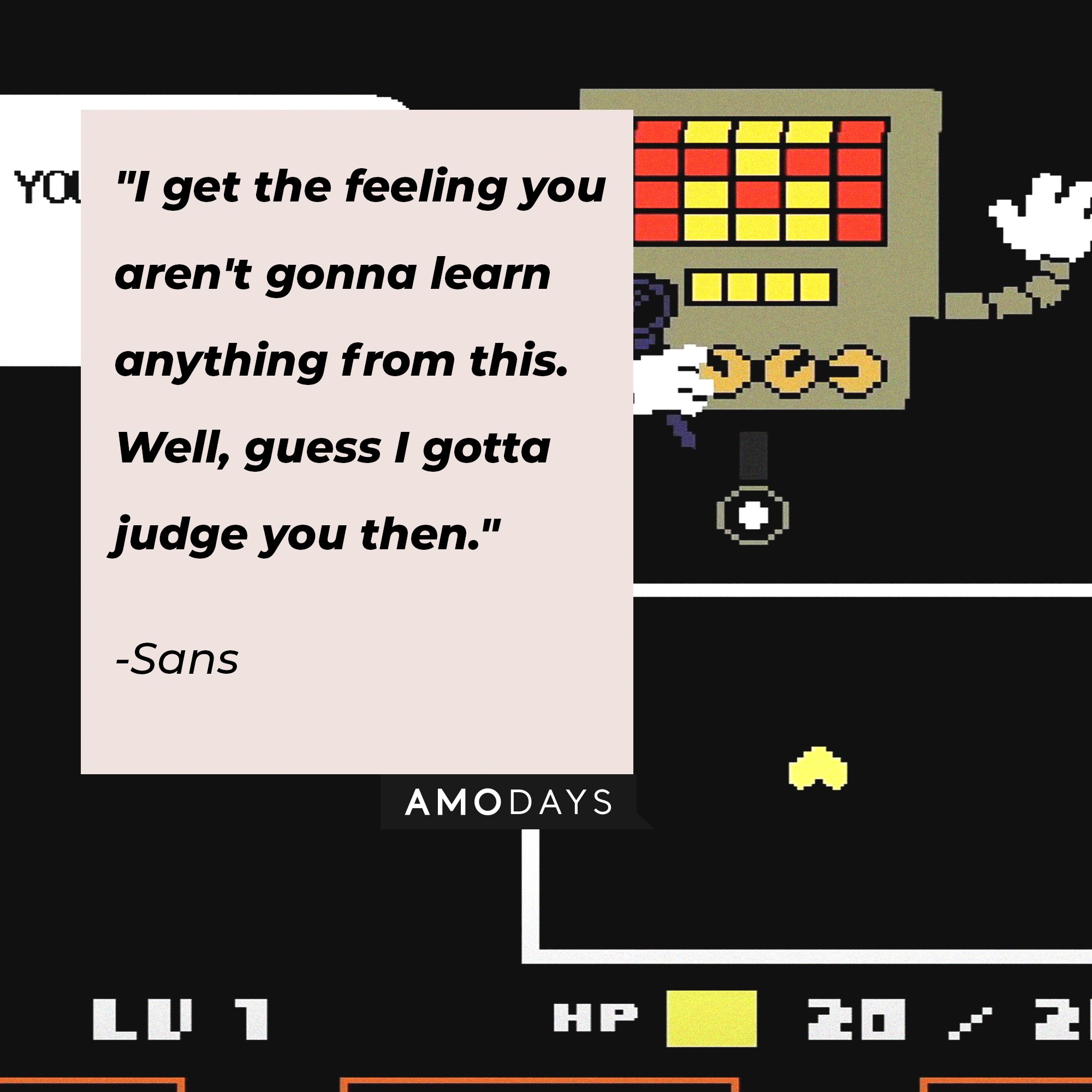 Sans’ quote: "I get the feeling you aren't gonna learn anything from this. Well, guess I gotta judge you then." | Image: AmoDays