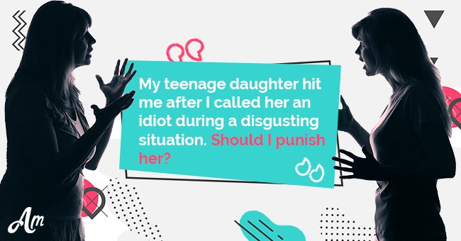 My teenage daughter hit me after I called her an idiot during a disgusting situation. Should I punish her?