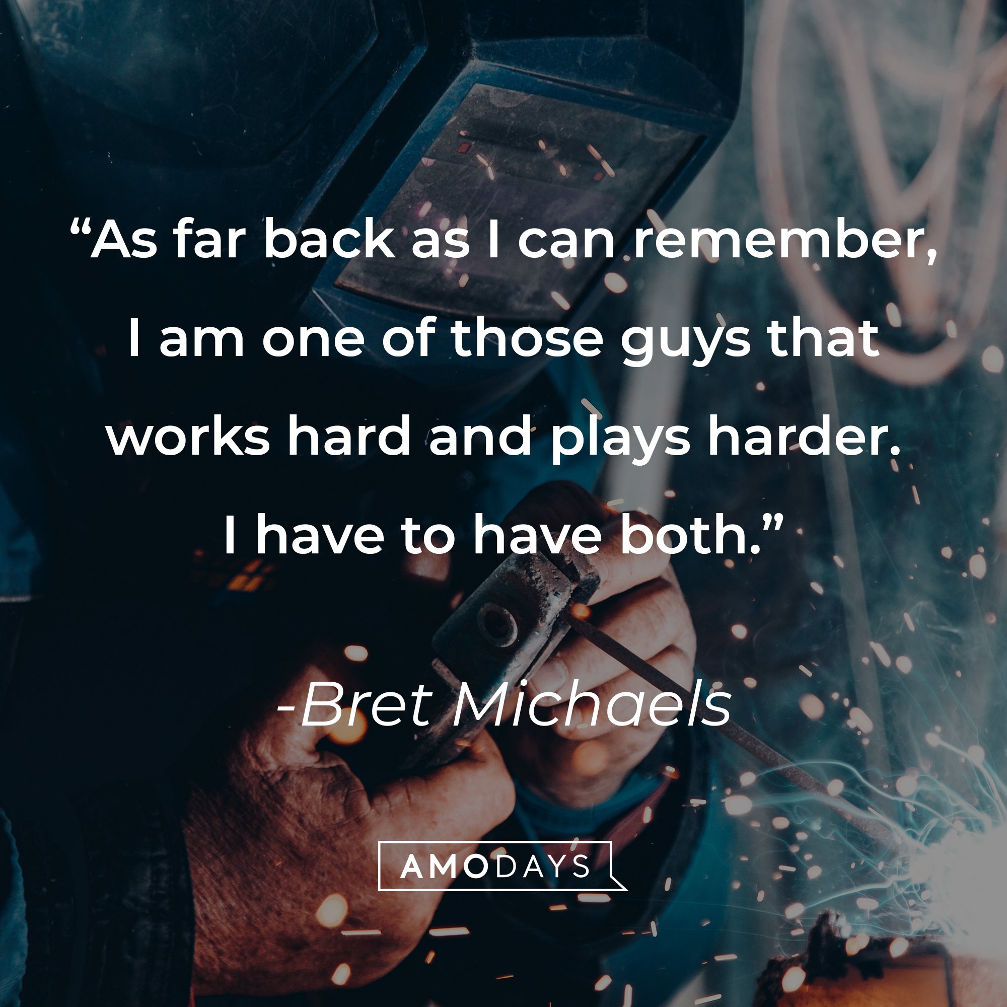 Bret Michaels' quote: "As far back as I can remember, I am one of those guys that works hard and plays harder. I have to have both." | Image: AmoDays