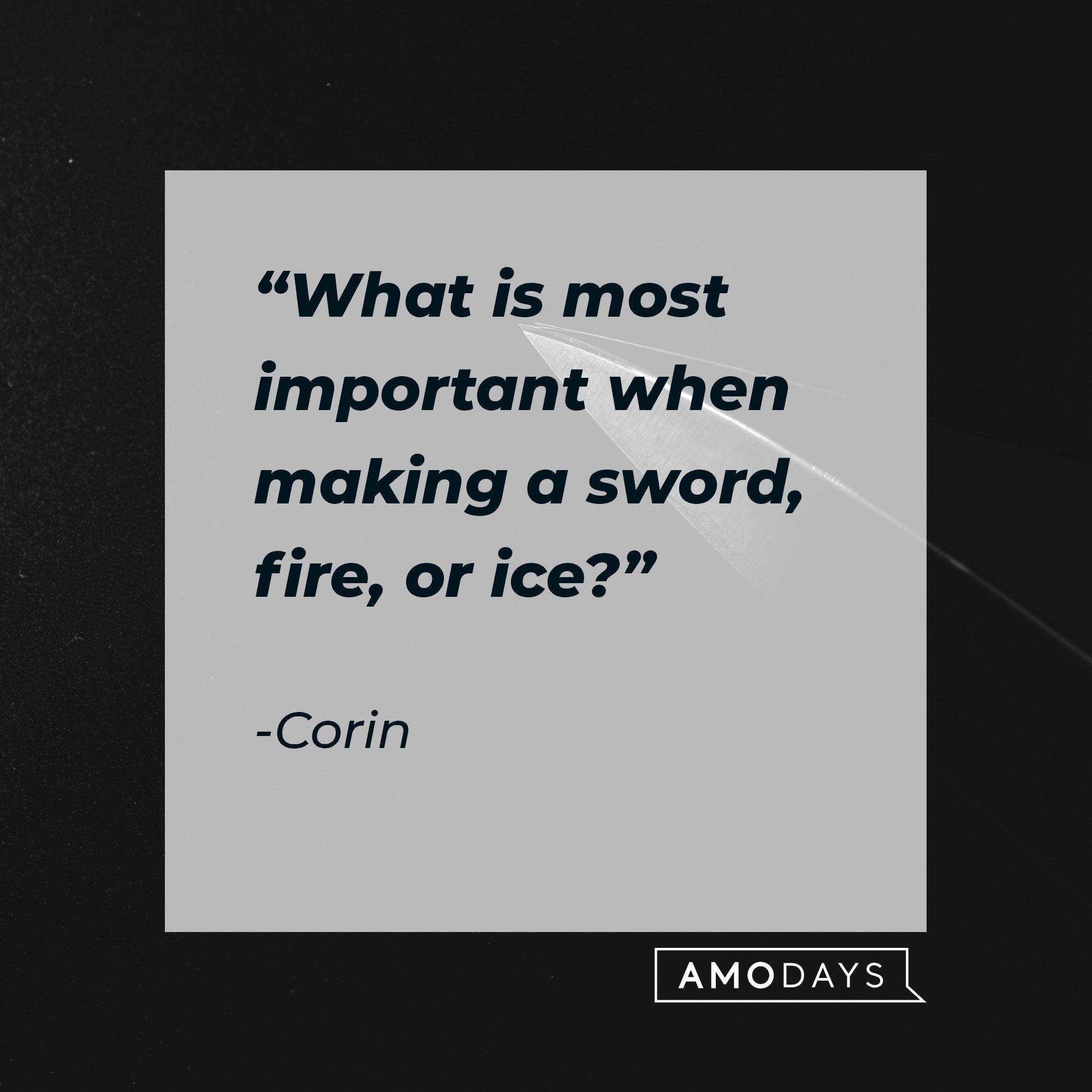 Corin's quote: “What is most important when making a sword, fire, or ice?” | Image: AmoDays