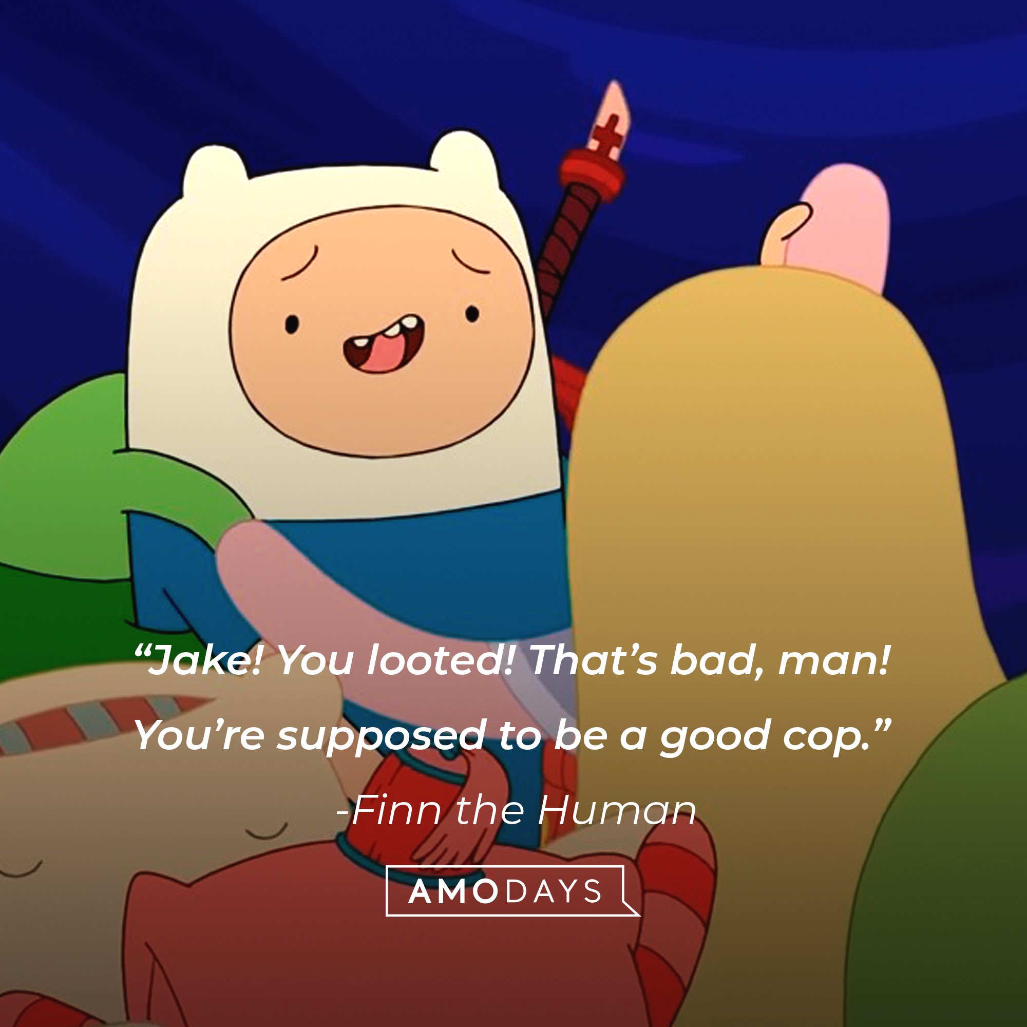   Finn the Human’s quote: “Jake! You looted! That’s bad, man! You’re supposed to be a good cop.”| Image: AmoDays