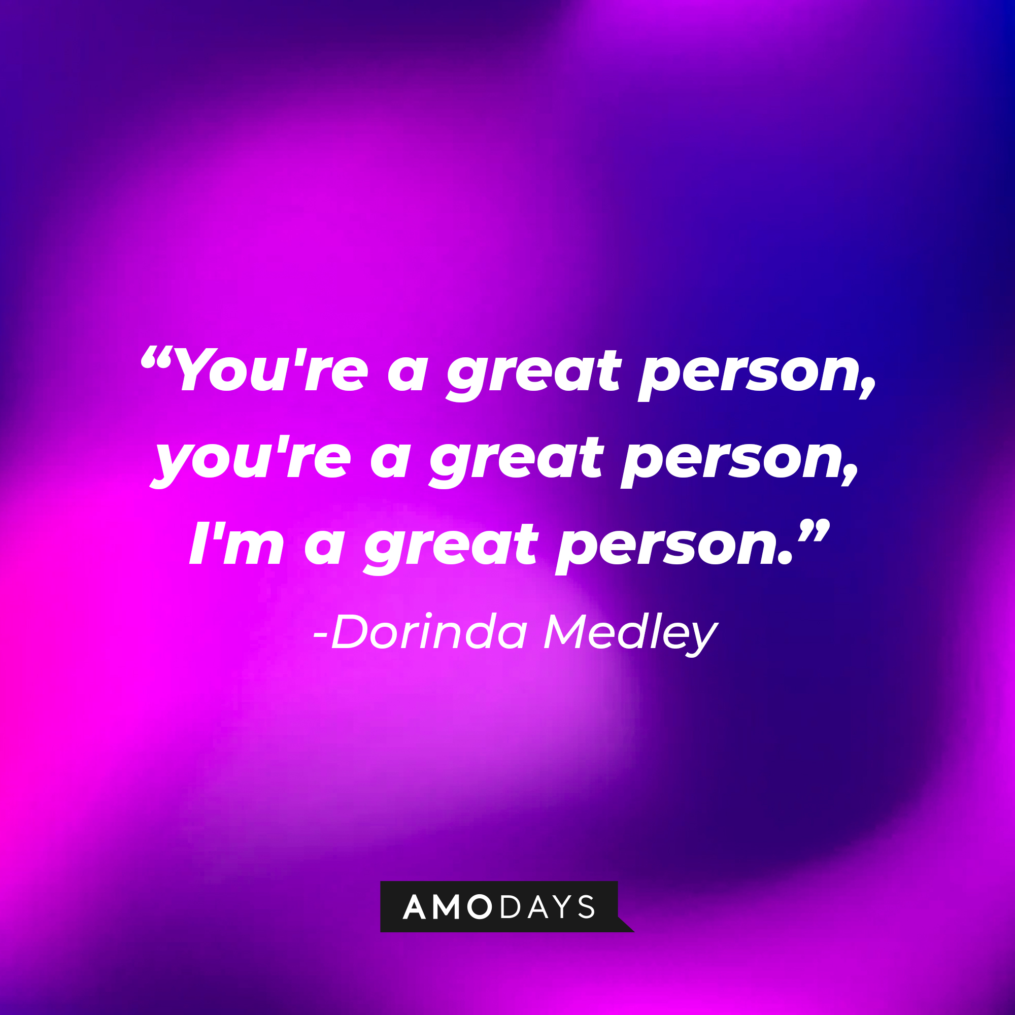 Dorinda Medley's quote: "You're a great person, you're a great person, I'm a great person." | Source: AmoDays