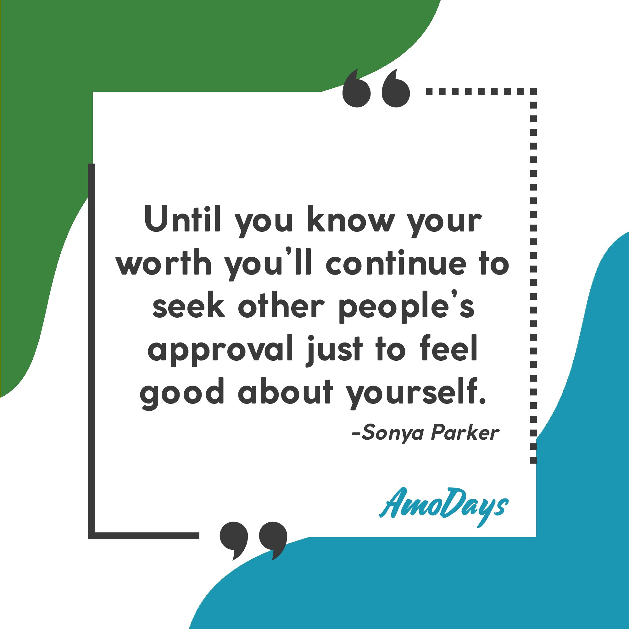 Sonya Parker's quote “Until you know your worth you’ll continue to seek other people’s approval just to feel good about yourself.” | Image: AmoDays