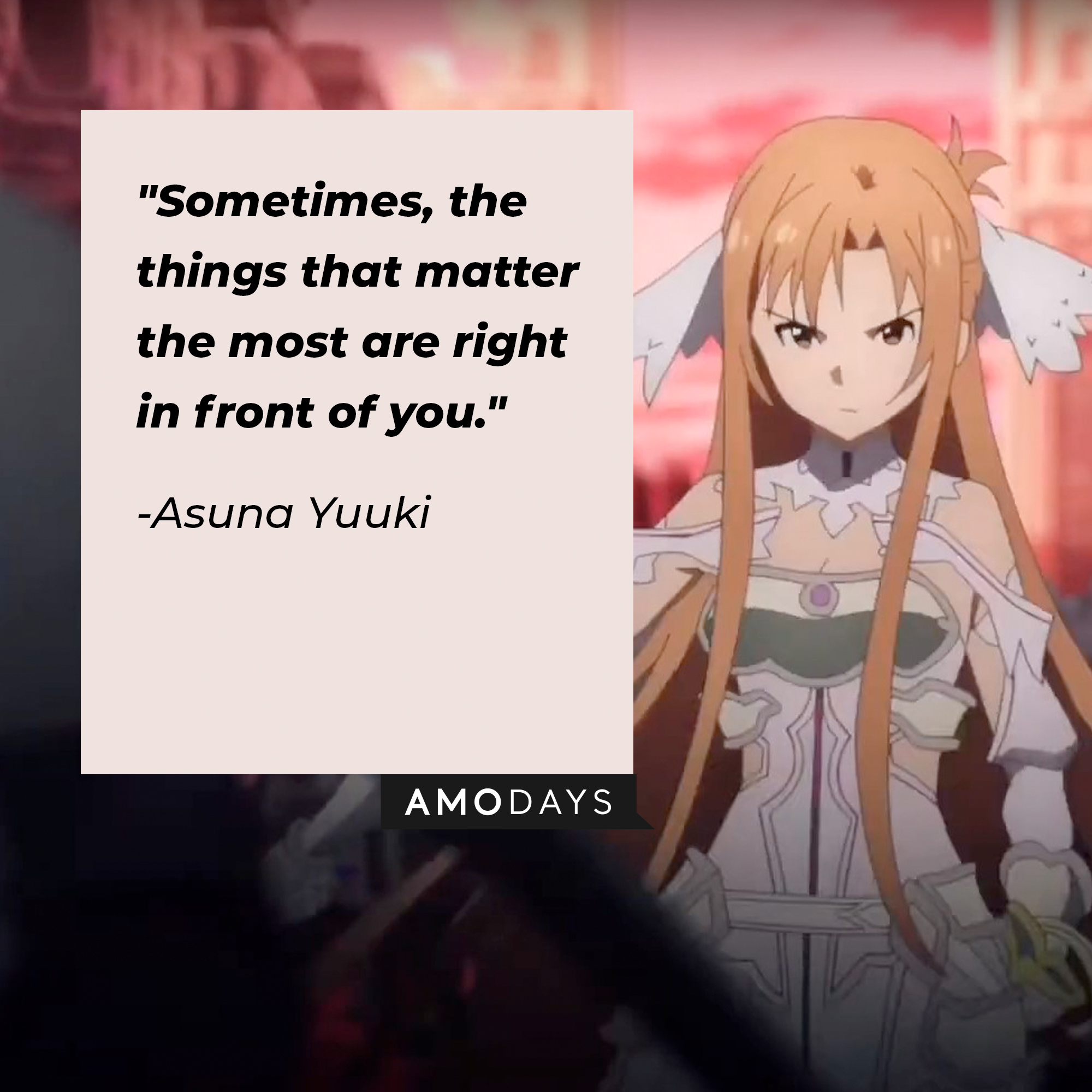 A picture of Asuna Yuuki with her quote: "Sometimes, the things that matter the most are right in front of you." | Source: facebook.com/SwordArtOnlineUSA