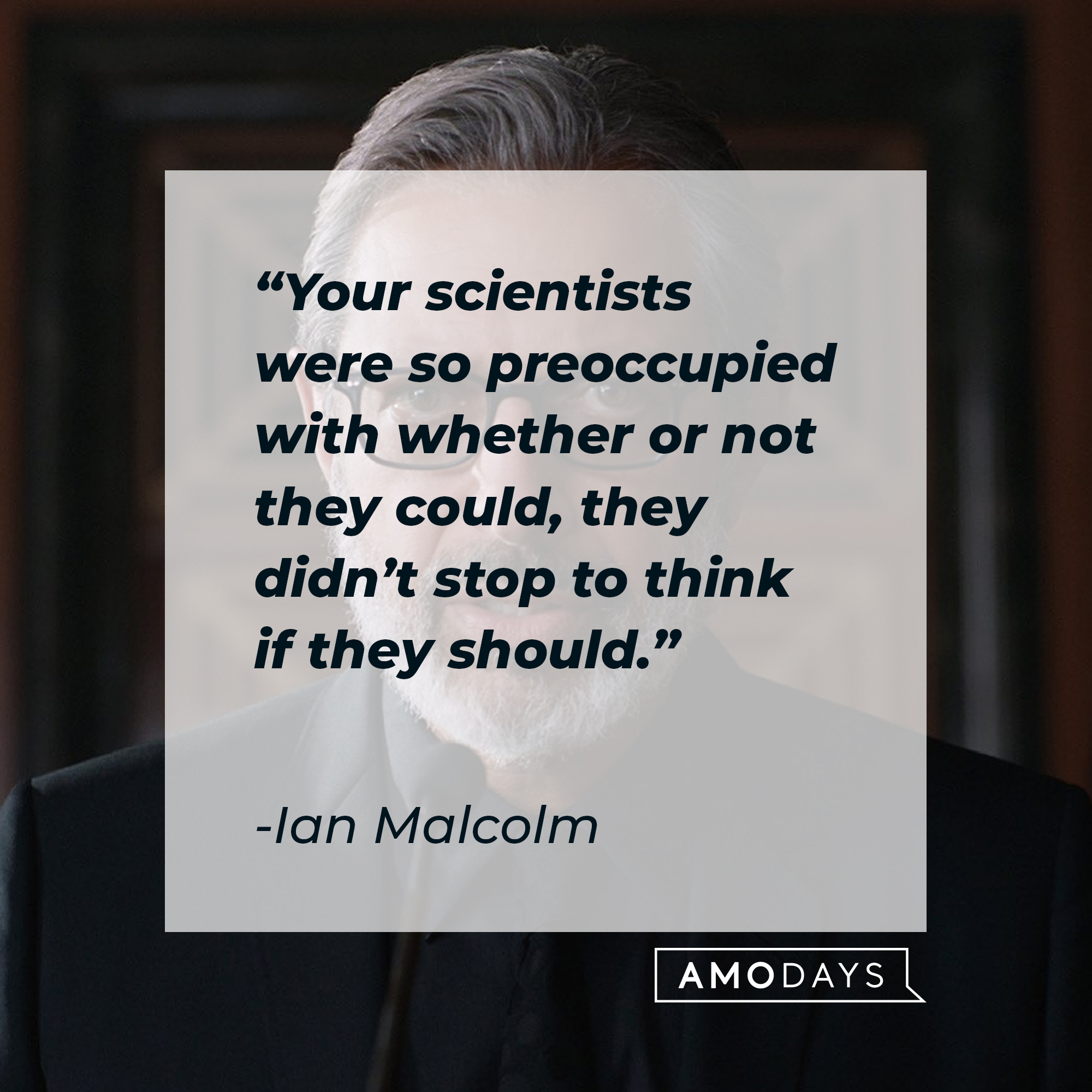 An image of Ian Malcolm with his quote: “Your scientists were so preoccupied with whether or not they could, they didn’t stop to think if they should.” | Source: Facebook.com/JurassicWorld