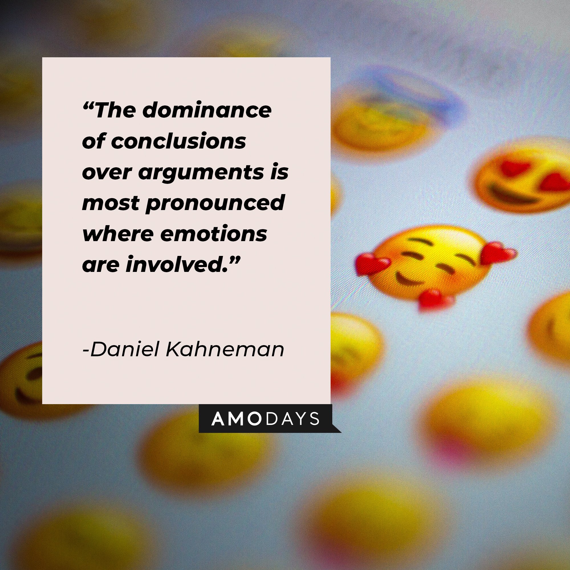 Daniel Kahneman’s quote: "The dominance of conclusions over arguments is most pronounced where emotions are involved.” | Image: AmoDays 