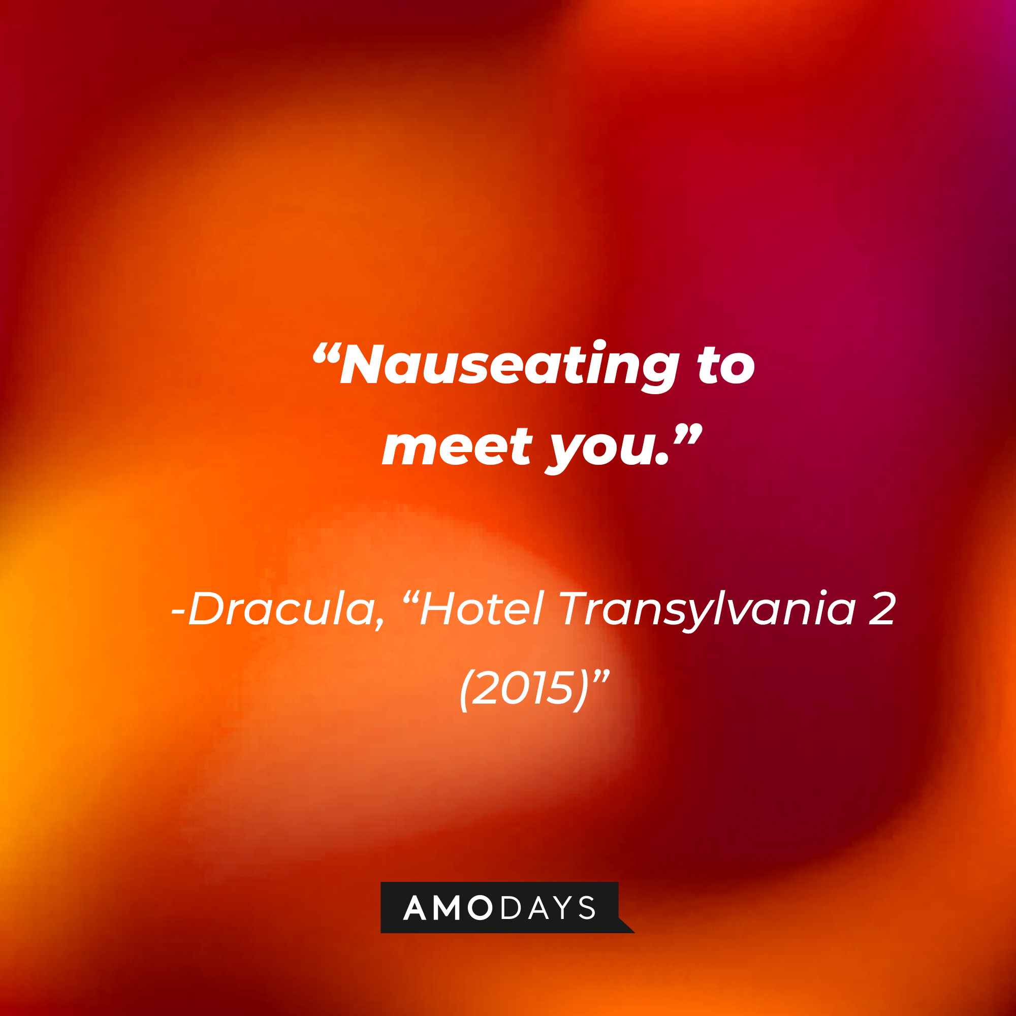 Dracula's quote: “Nauseating to meet you.” | Source: Amodays
