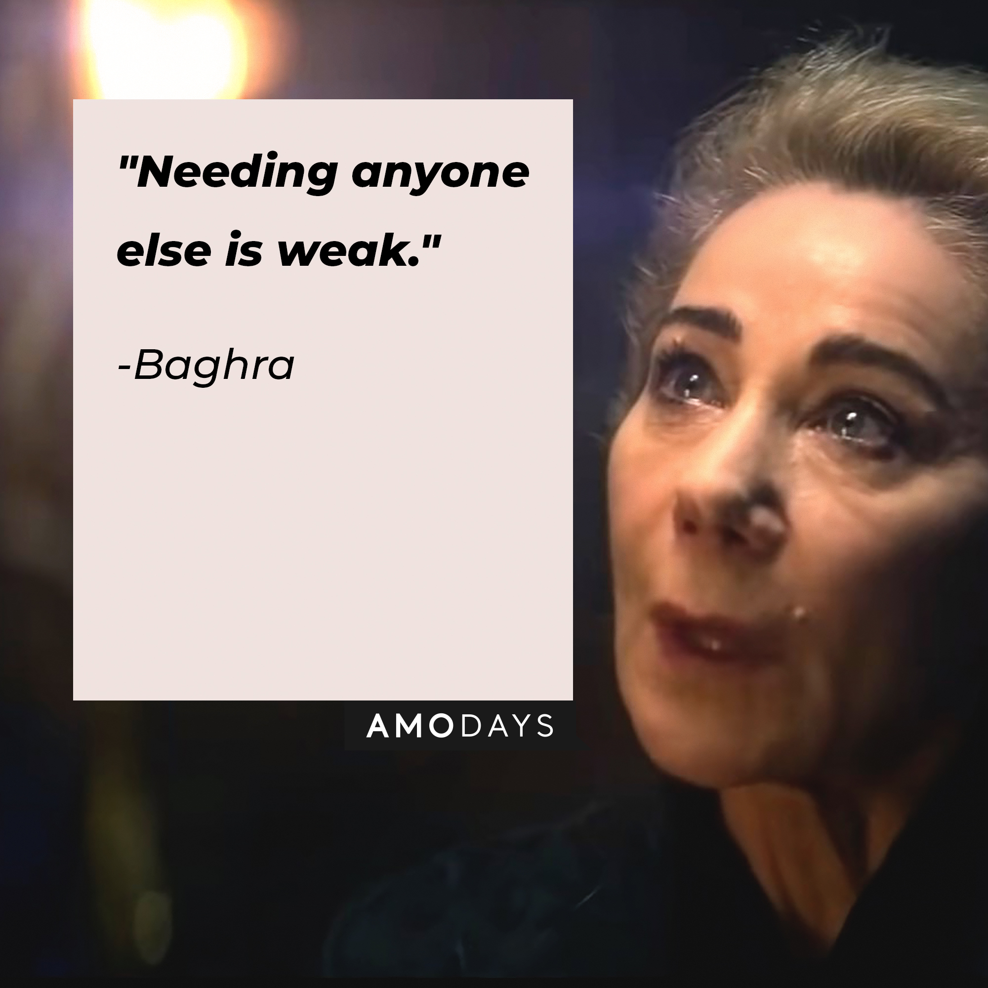 Baghra's quote: "Needing anyone else is weak." | Image: AmoDay