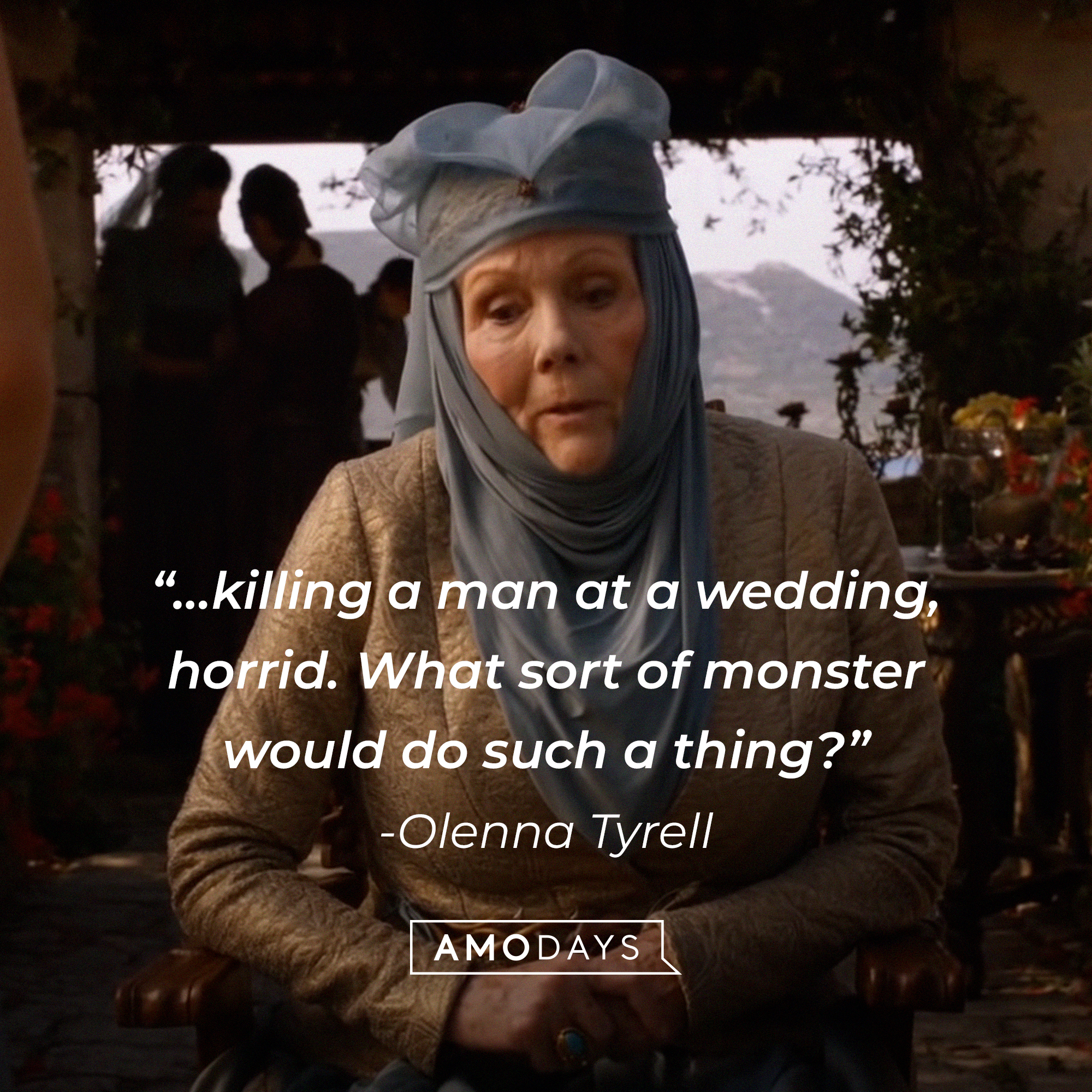 Olenna Tyrell, with her quote: “…killing a man at a wedding, horrid. What sort of monster would do such a thing?" │ Source:  facebook.com/GameOfThrones