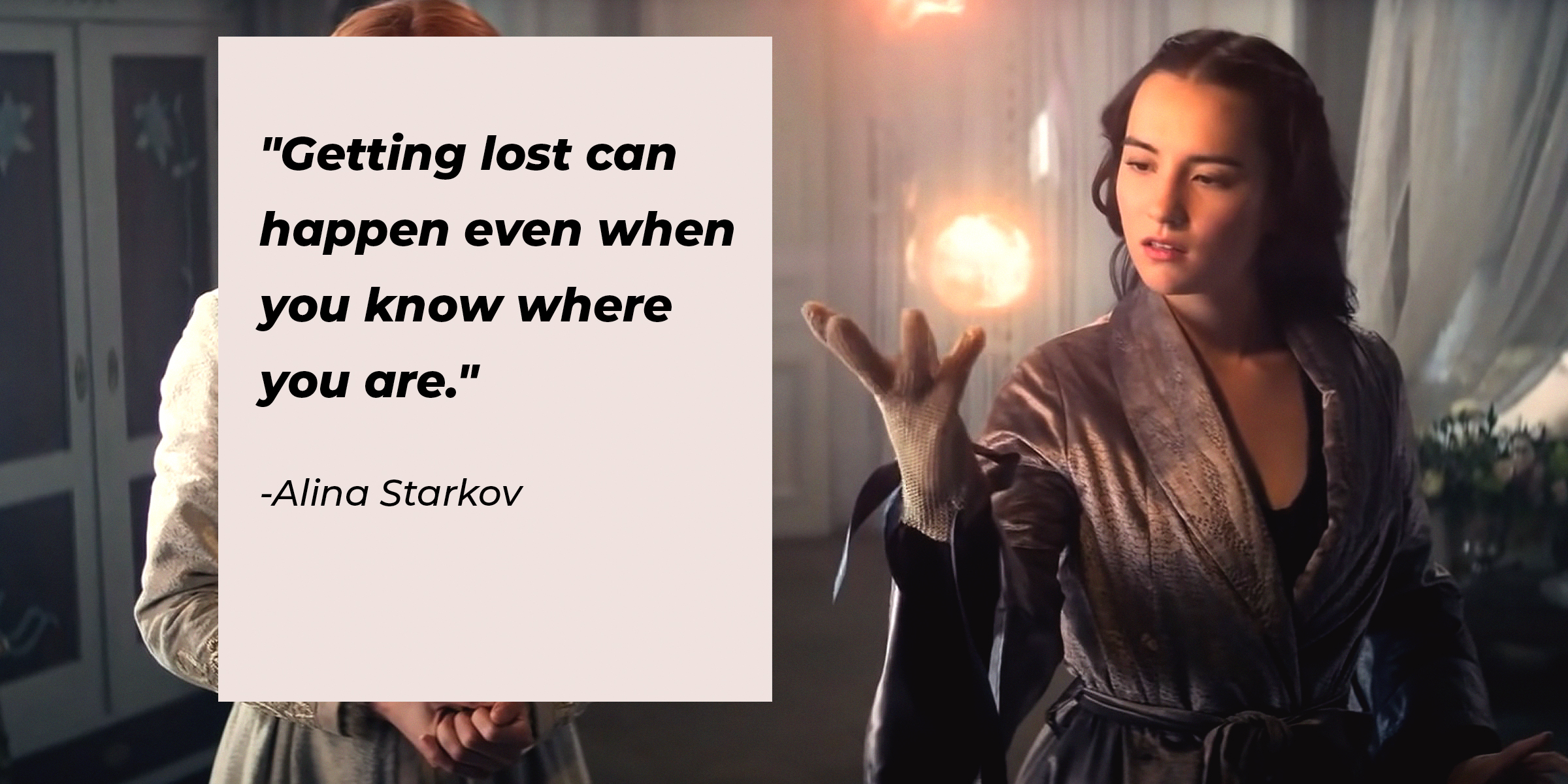 A photo of Alina Starkov with her quote, "Getting lost can happen even when you know where you are." | Source: Youtube.com/Netflix