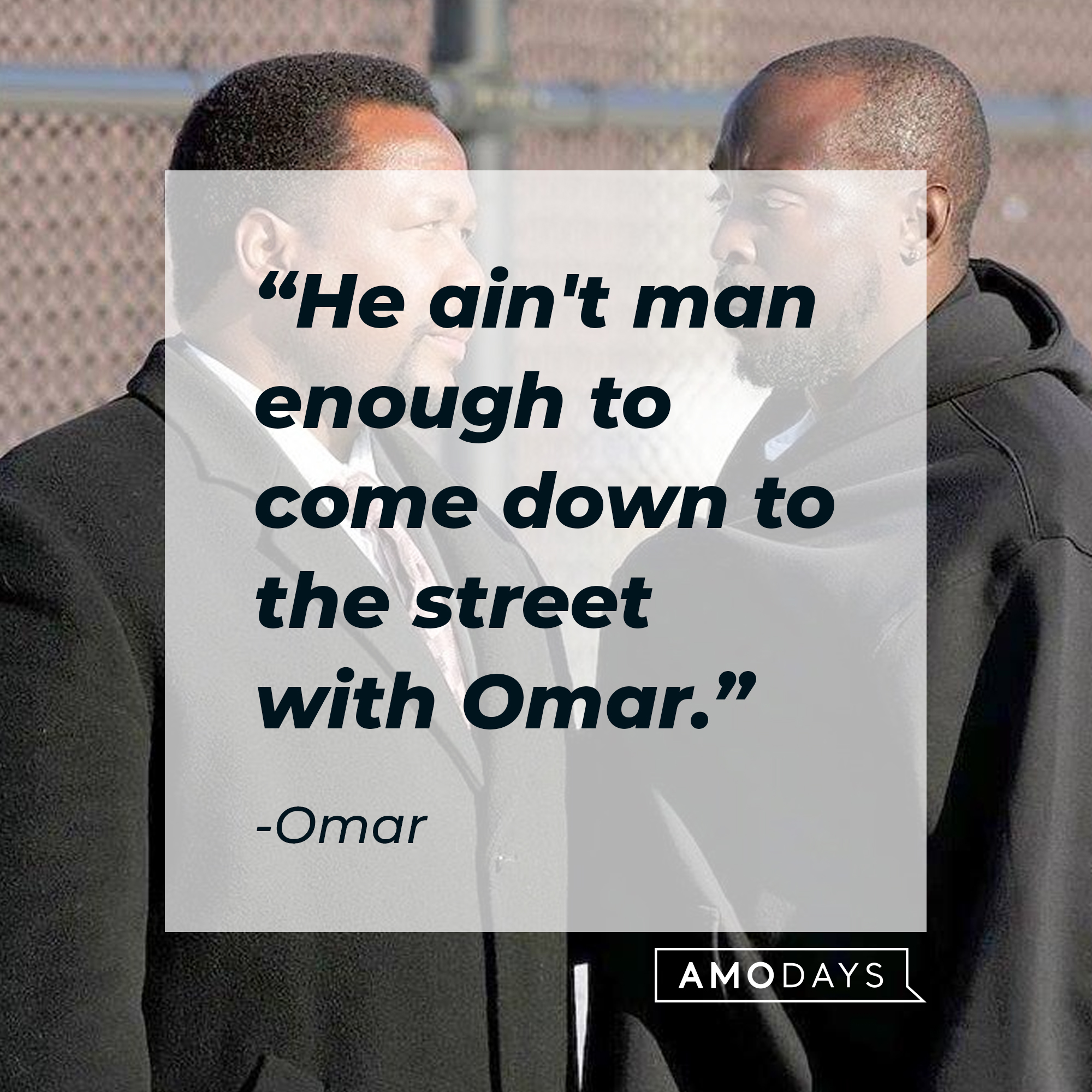 Omar's quote: "He ain't man enough to come down to the street with Omar." | Source: facebook.com/TheWire