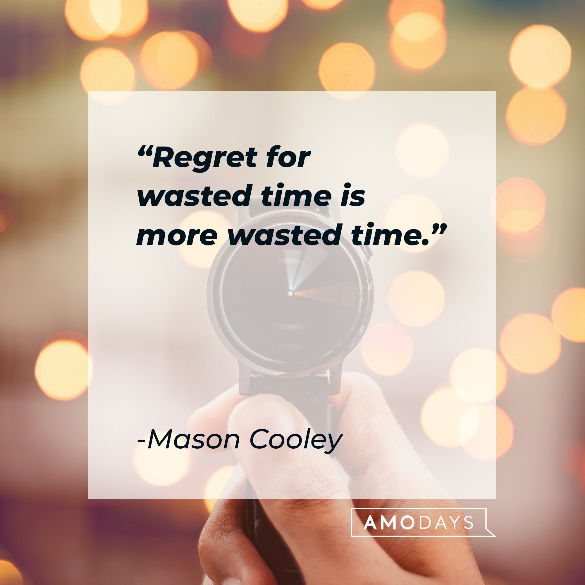 Mason Cooley’s quote: "Regret for wasted time is more wasted time." | Image: AmoDays   
