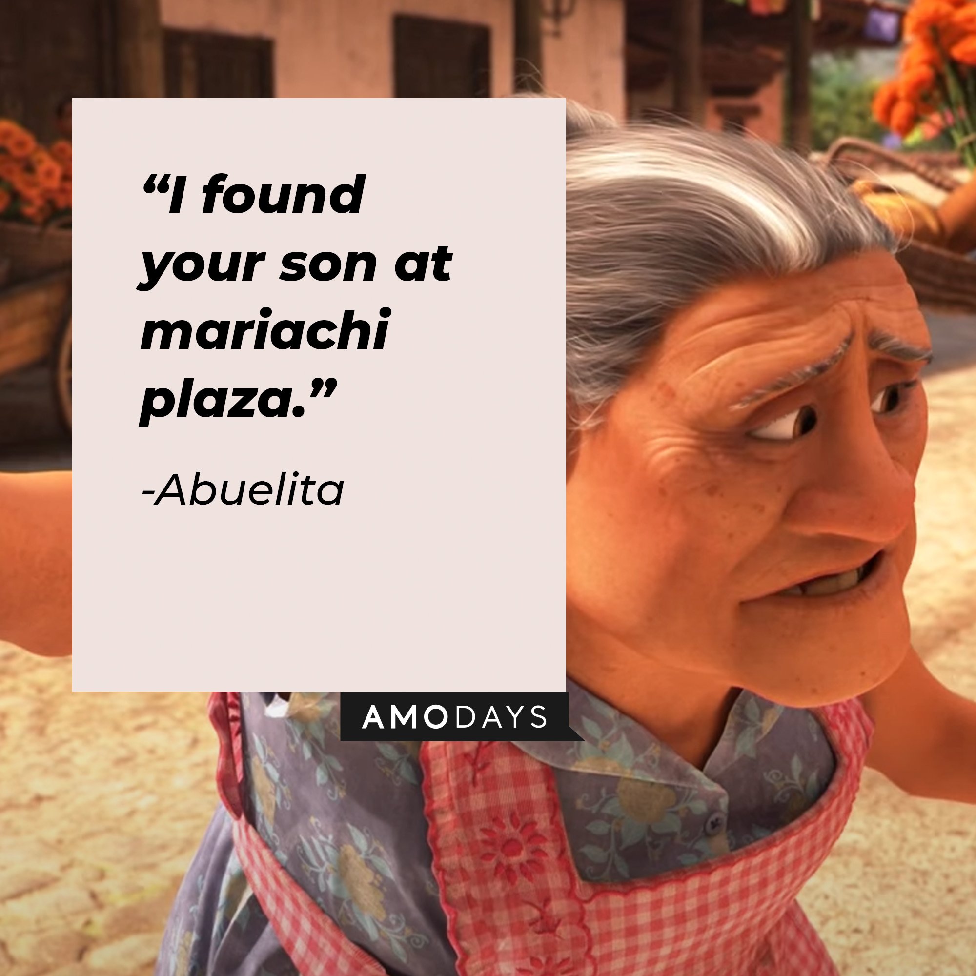 Abuelita's quote: “I found your son at mariachi plaza.” | Image: AmoDays