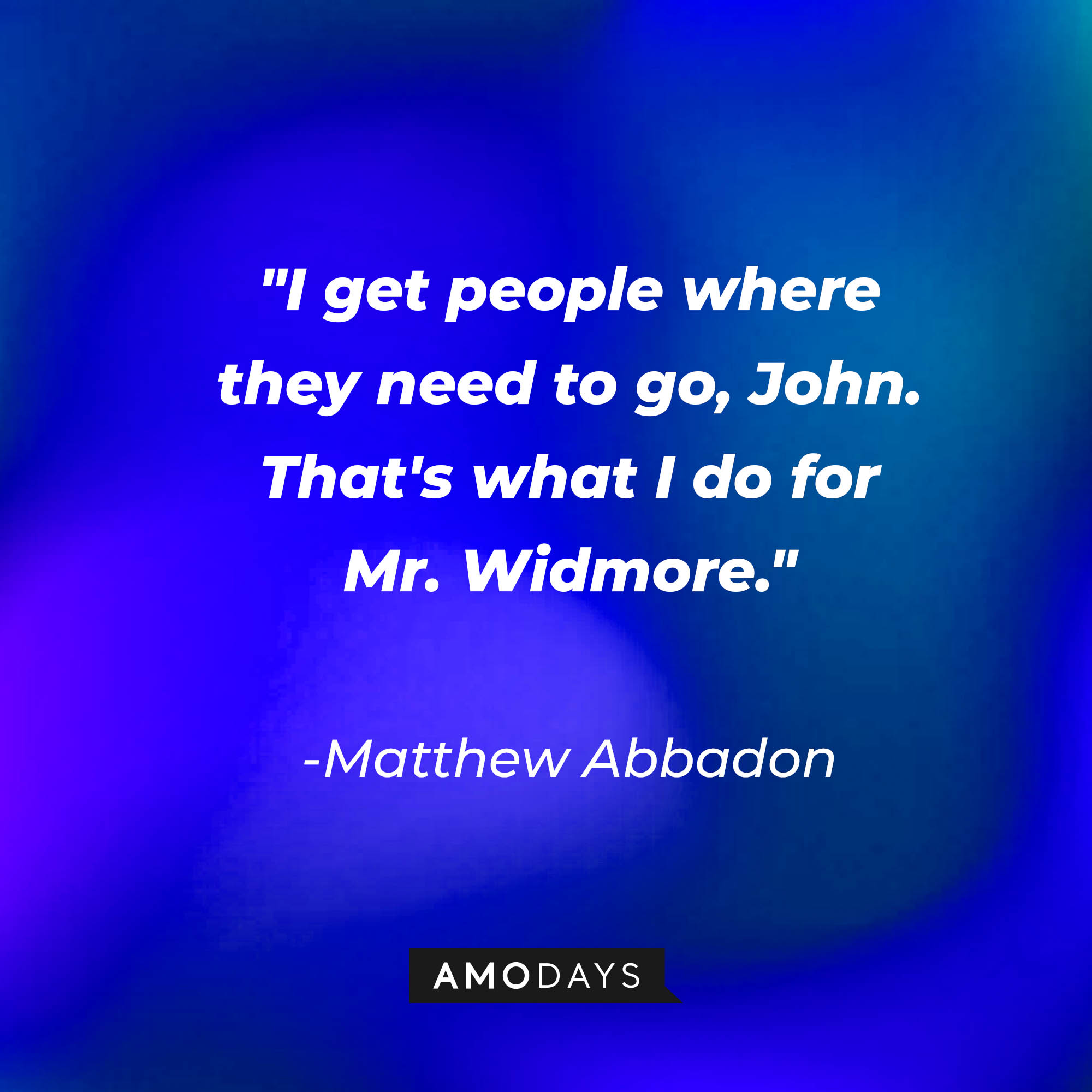Matthew Abbadon's quote: "I get people where they need to go, John. That's what I do for Mr. Widmore." | Source: AmoDays