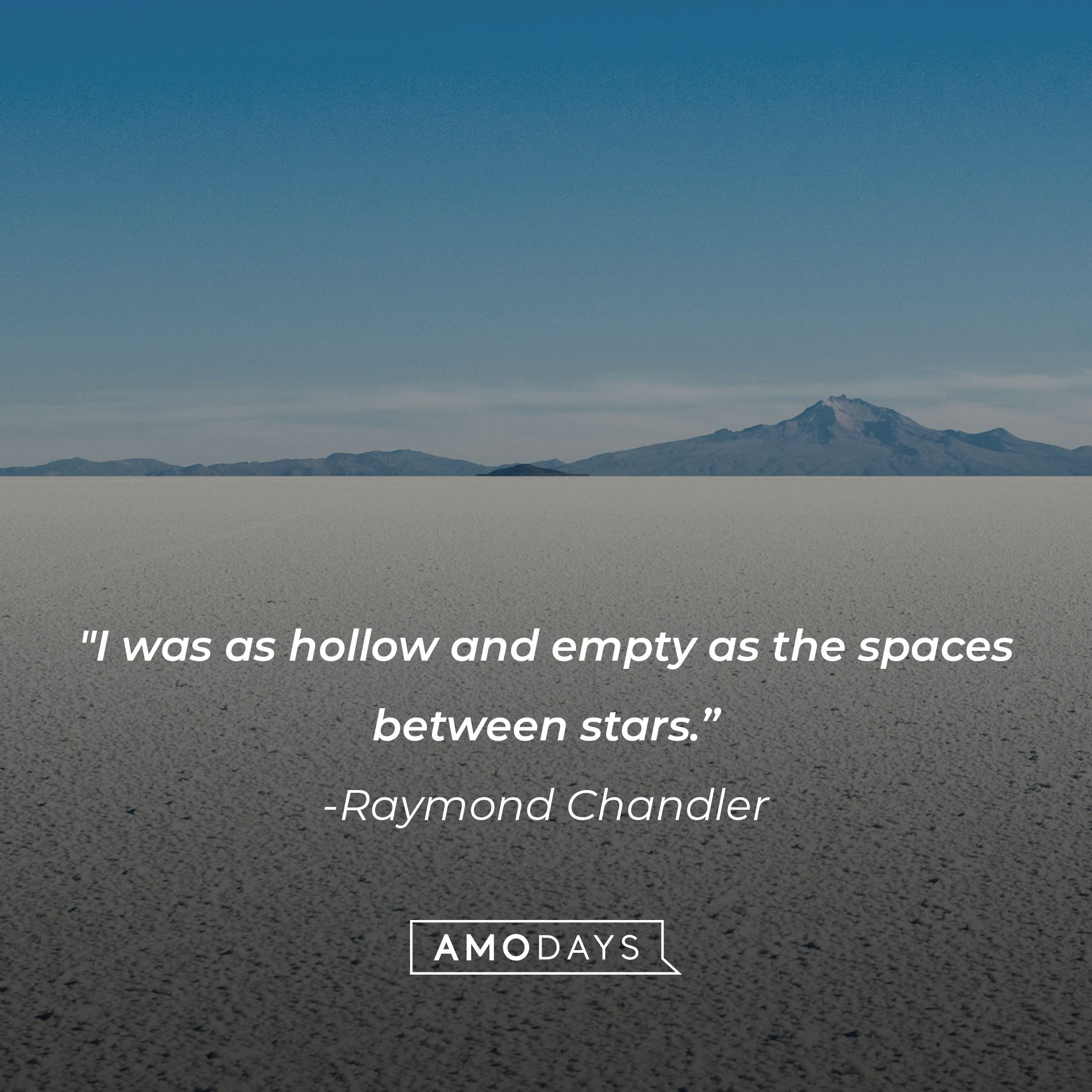 Raymond Chandler’s quote: "I was as hollow and empty as the spaces between stars.” | Image: AmoDays 