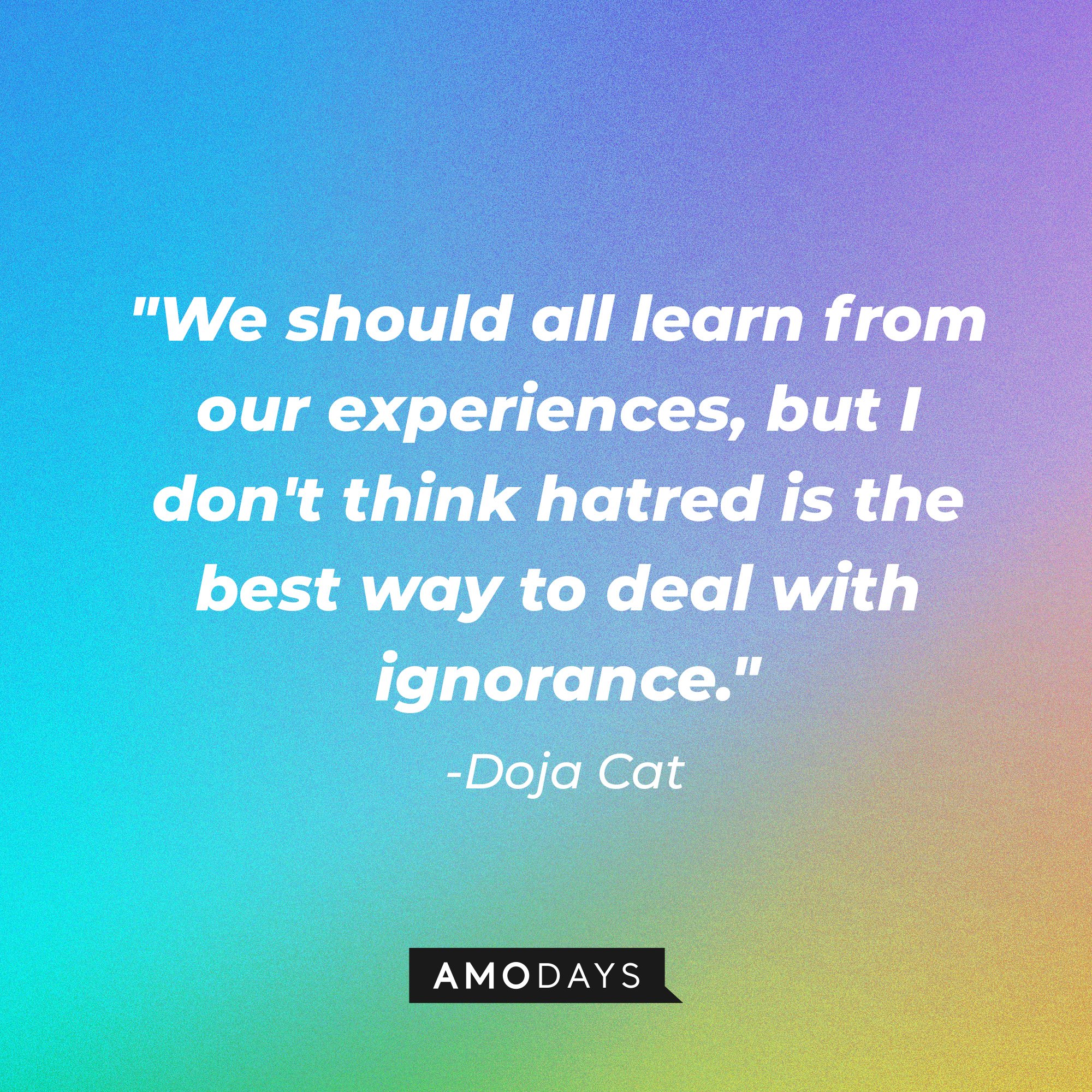 Doja Cat's quote: "We should all learn from our experiences, but I don't think hatred is the best way to deal with ignorance." | Image: AmoDays
