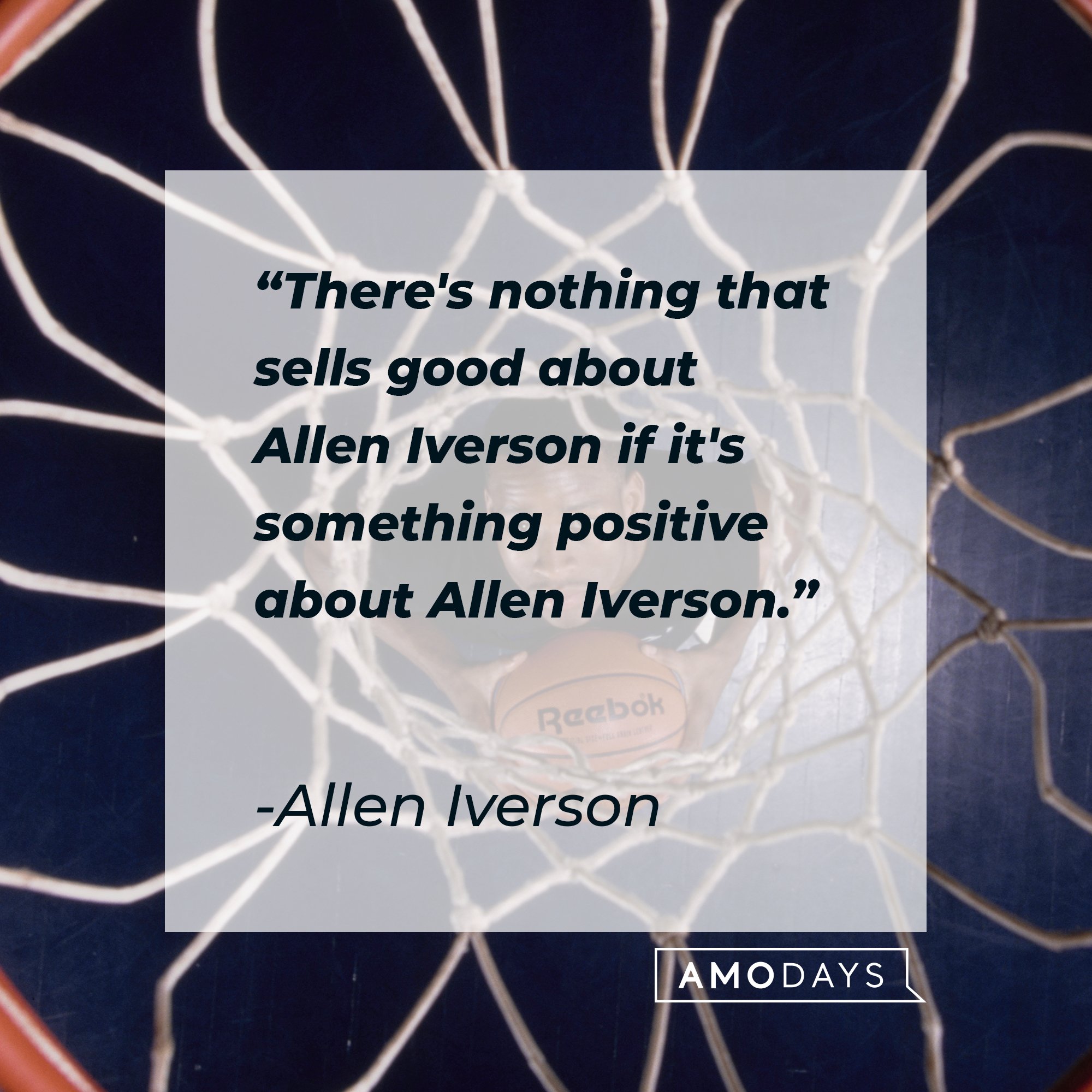 Allen Iverson's quote: "There's nothing that sells good about Allen Iverson if it's something positive about Allen Iverson." | Image: AmoDays