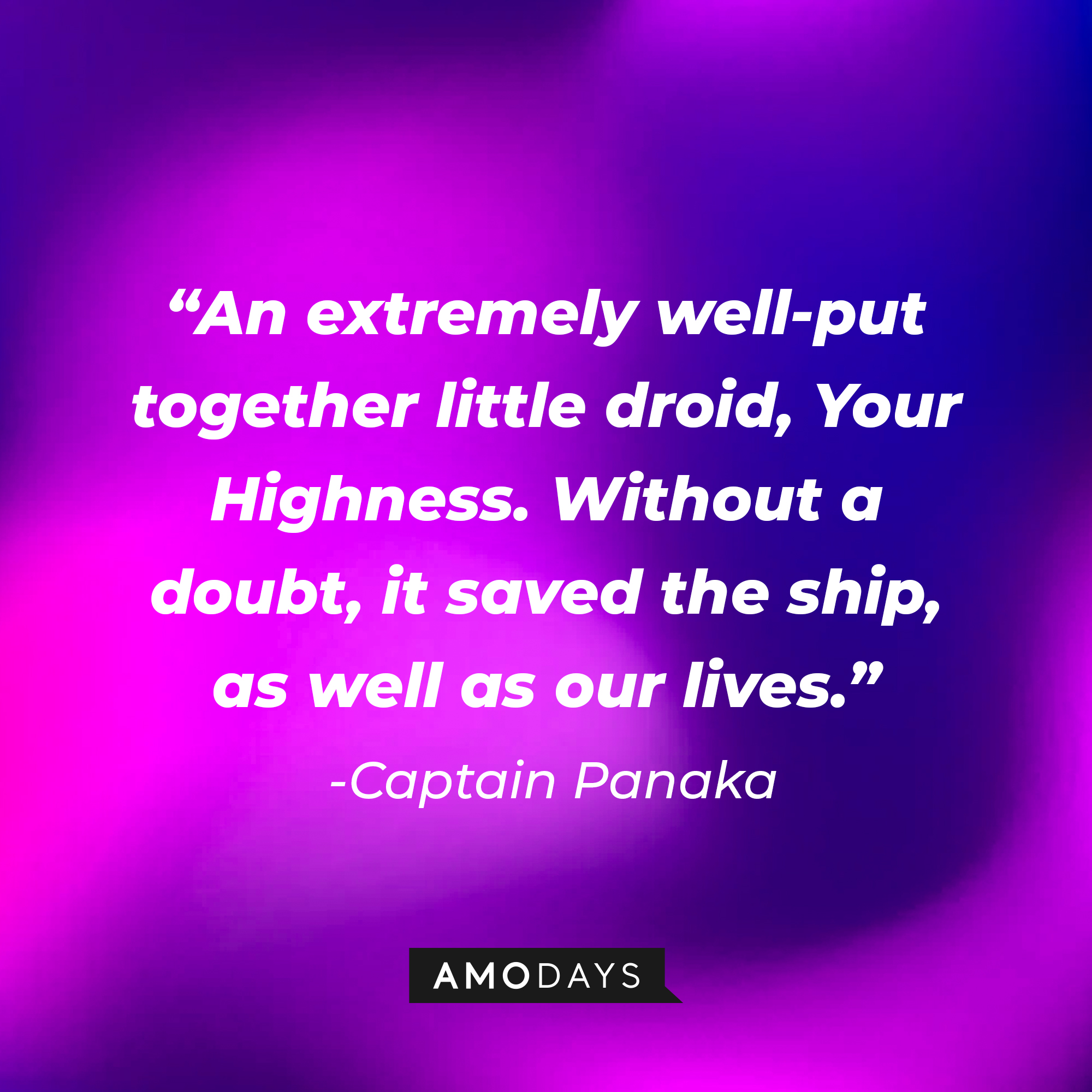 Captain Panaka's quote: "An extremely well-put together little droid, Your Highness. Without a doubt, it saved the ship, as well as our lives." | Source: AmoDays