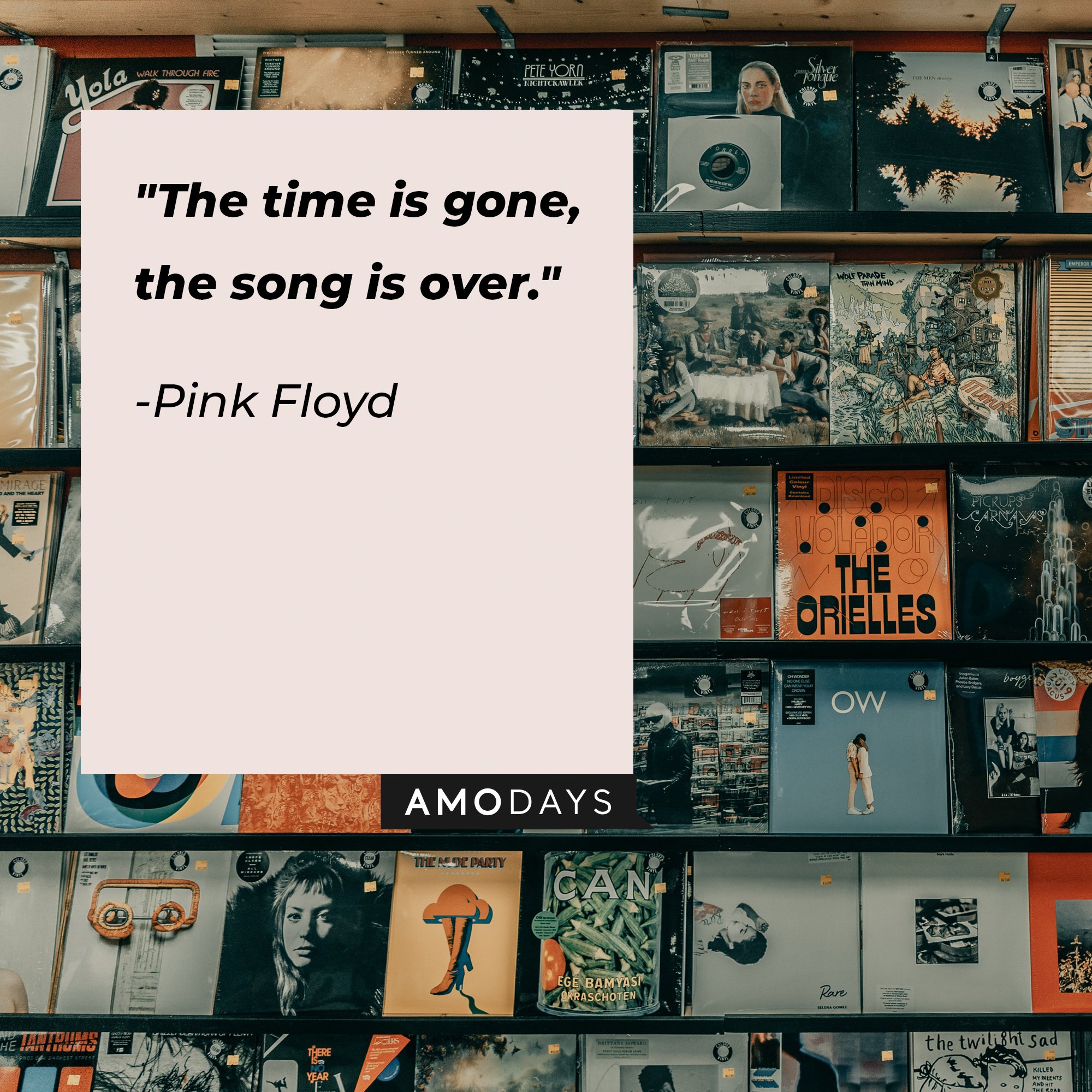 Pink Floyd's quote: "The time is gone, the song is over." | Image: AmoDays