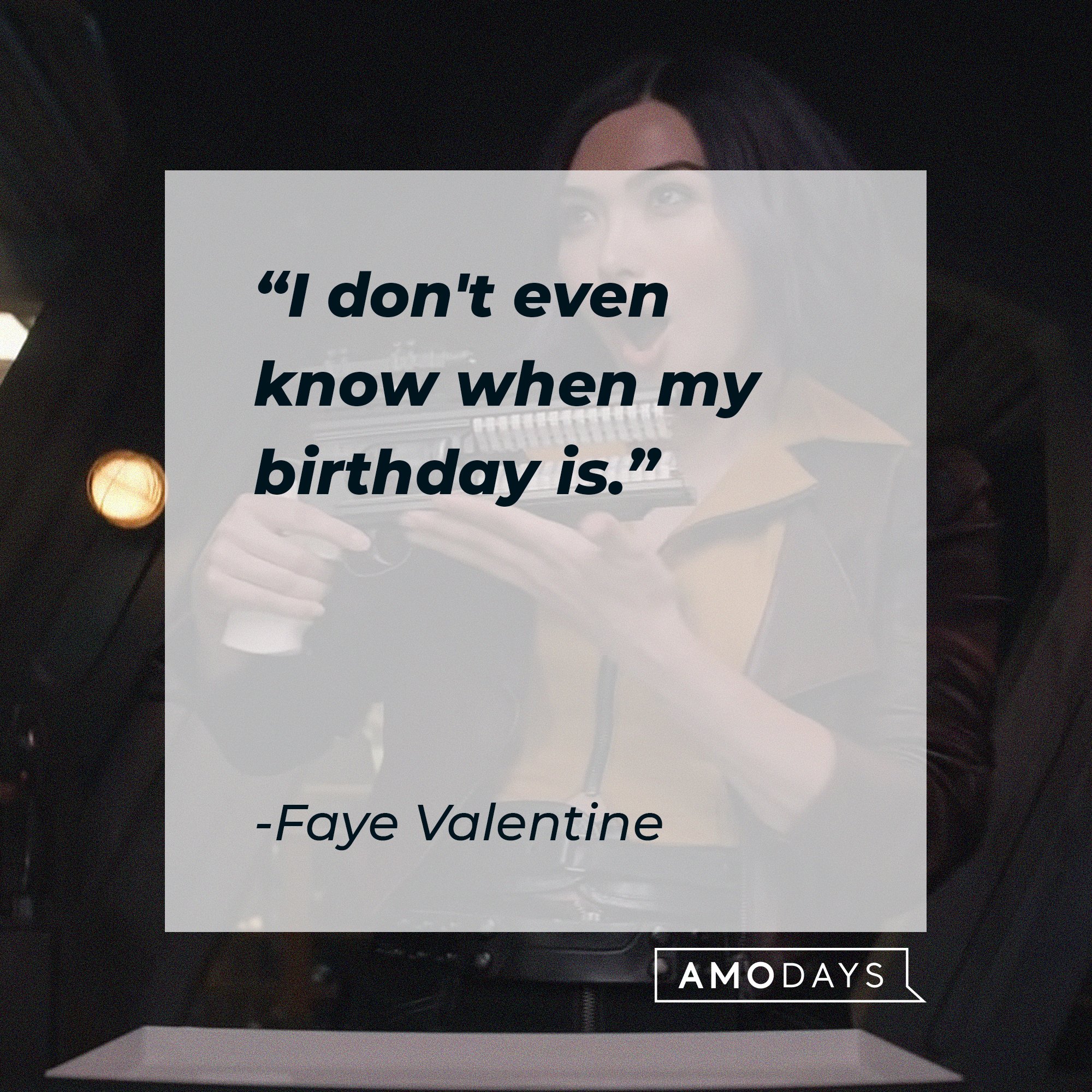 Faye Valentine’s quote: "I don't even know when my birthday is.” | Image: AmoDays