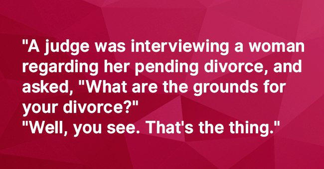 Lawyer asks woman her reasons for wanting a divorce but she doesn't quite understand