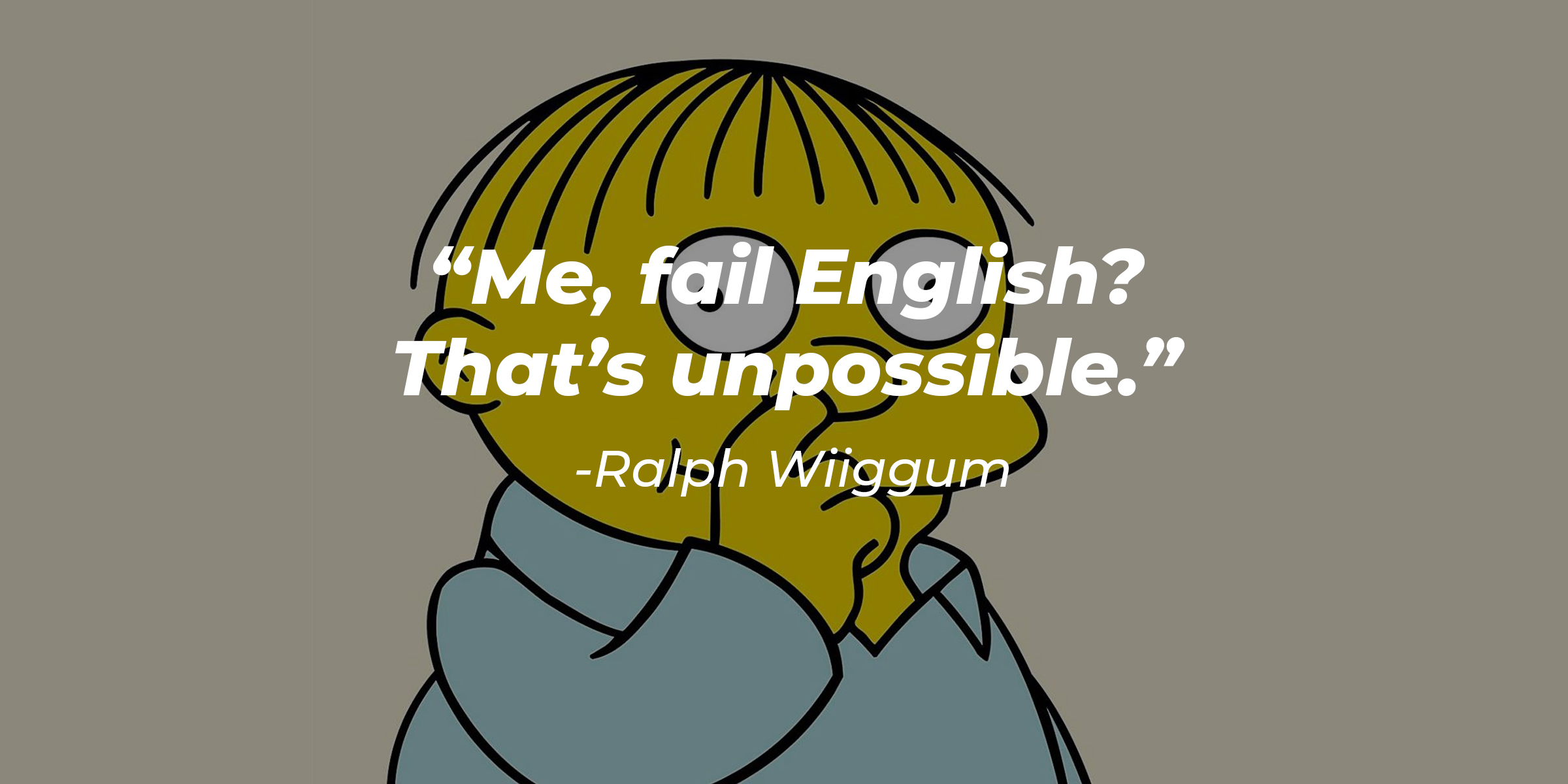 An image of Ralph Wiiggum, with his quote: “Me, fail English? That’s unpossible.” | Source: Facebook.com/TheSimpsons