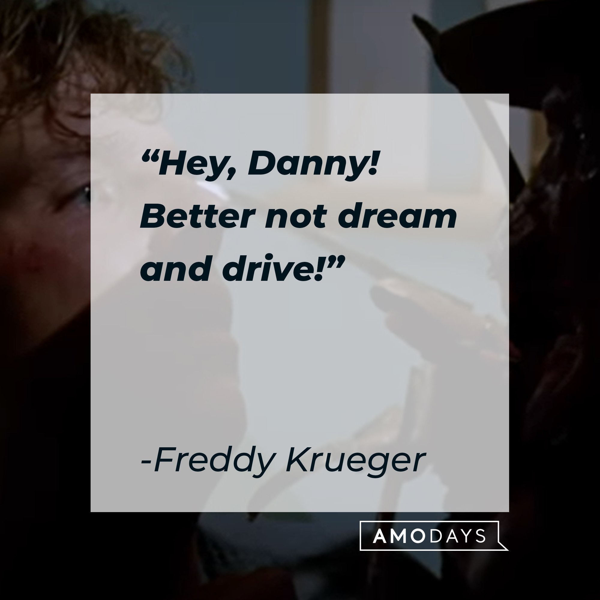 Freddy Krueger’s quote: "Hey, Danny! Better not dream and drive!" | Image: AmoDays