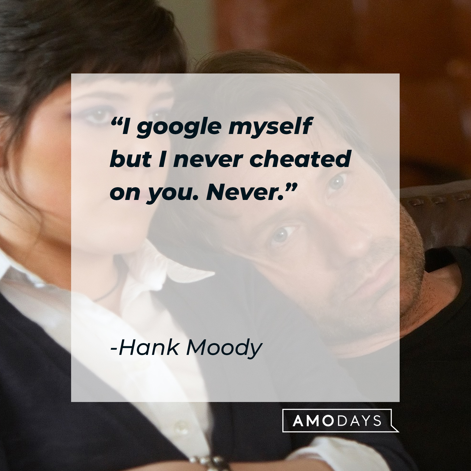 Hank Moody's quote: "I google myself but I never cheated on you. Never." | Image: AmoDays