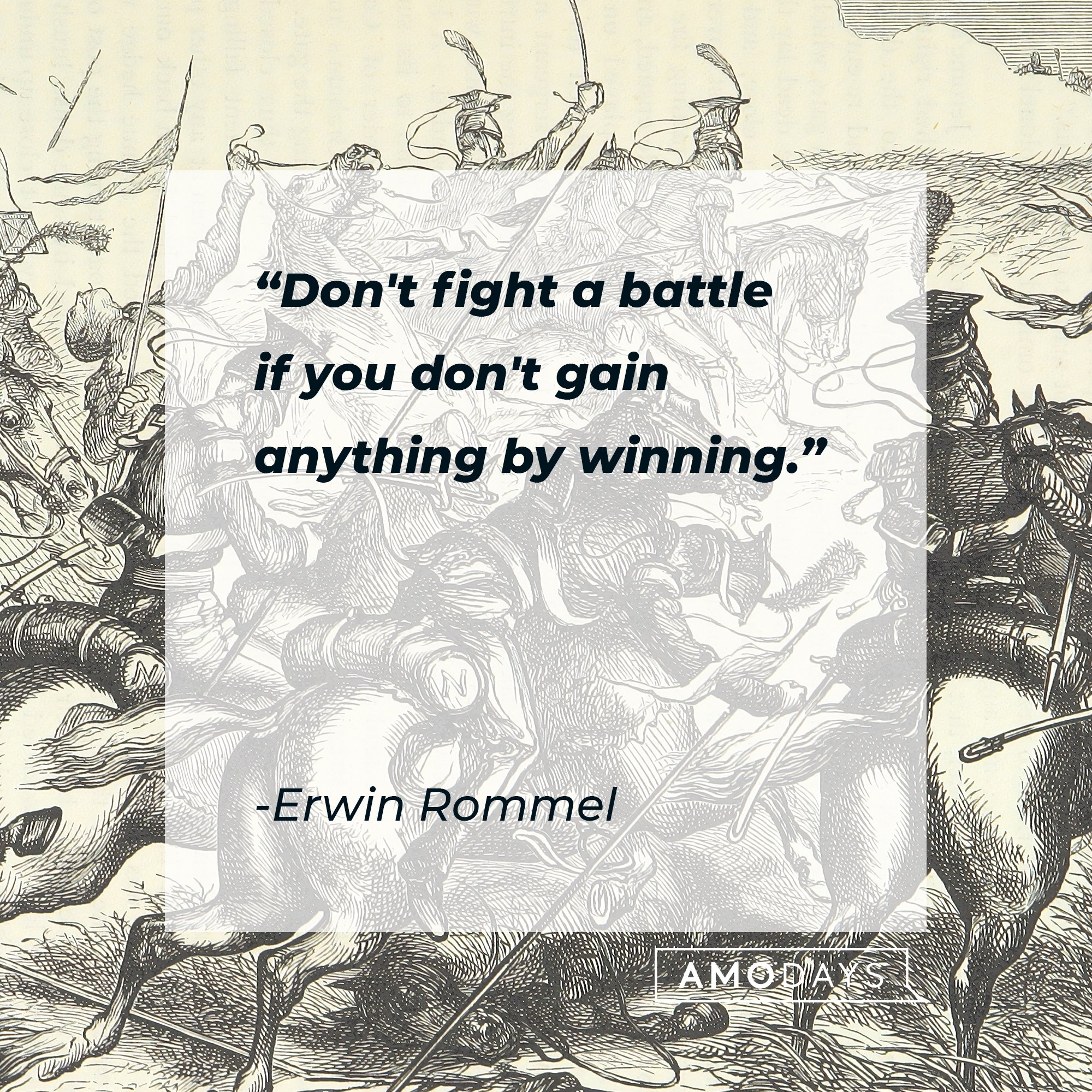 Erwin Rommel’s quote: "Don't fight a battle if you don't gain anything by winning." | Image: AmoDays