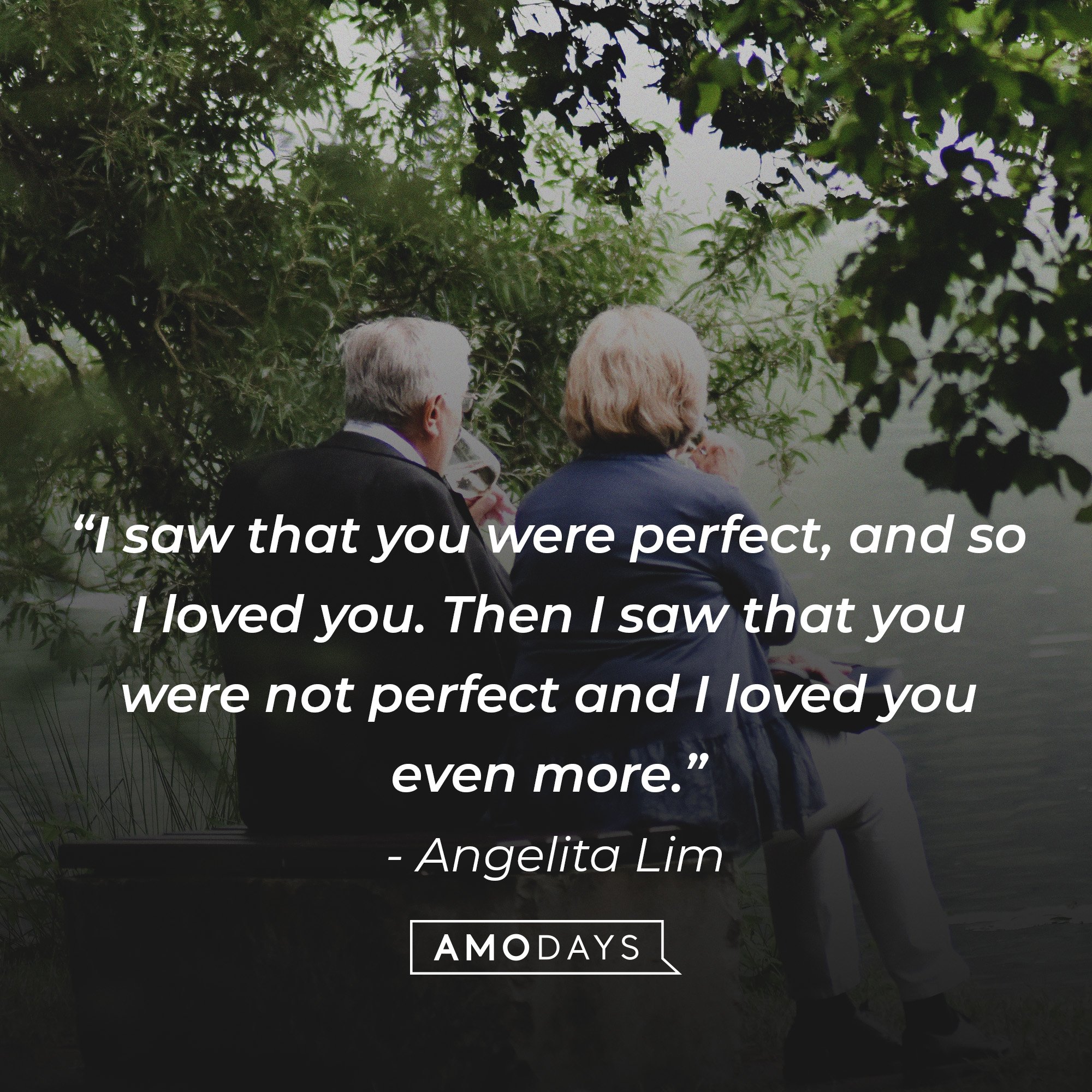 Angelita Lim's quote: “I saw that you were perfect, and so I loved you. Then I saw that you were not perfect and I loved you even more.” | Image: AmoDays