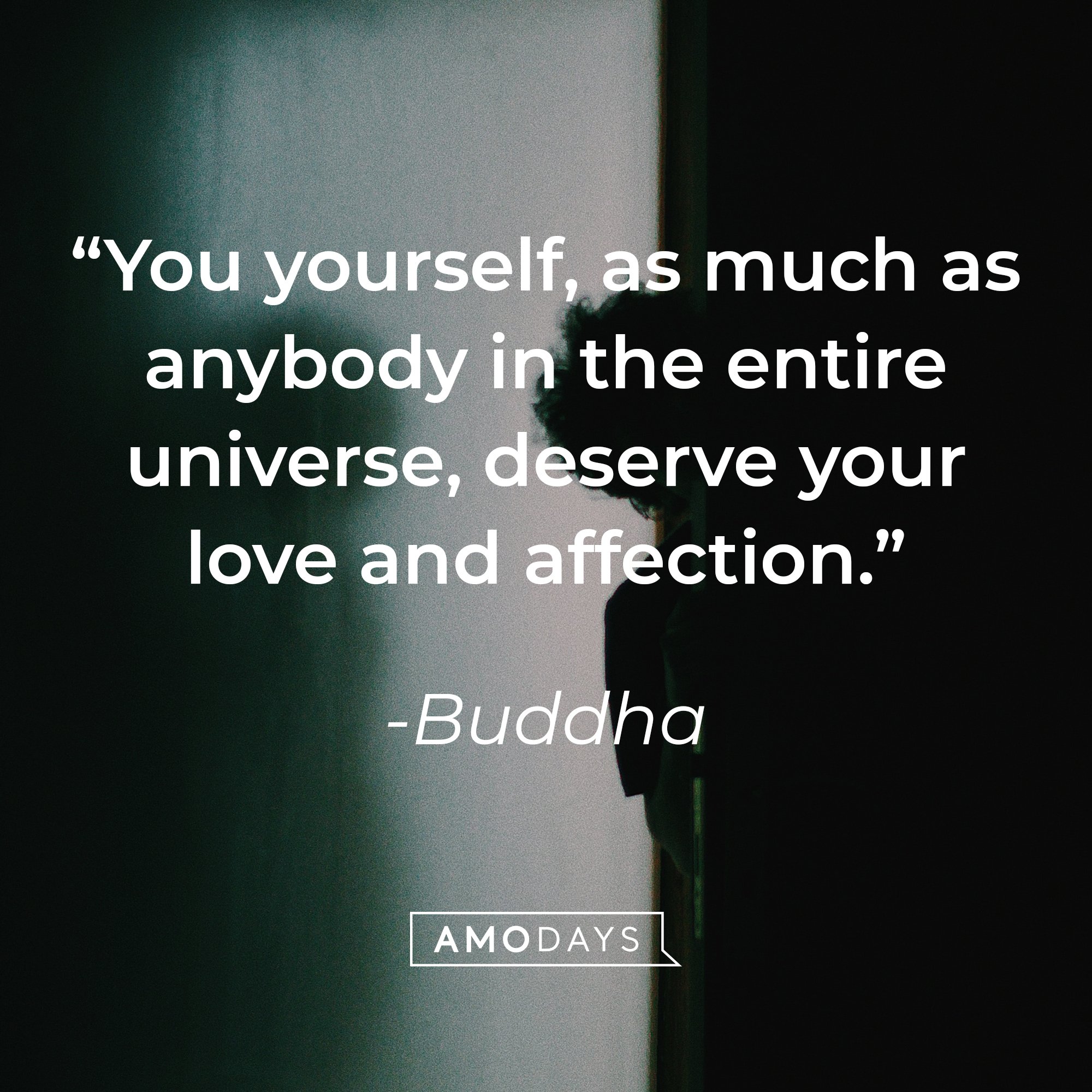 Buddha's quote: “You yourself, as much as anybody in the entire universe, deserve your love and affection.” | Images: AmoDays