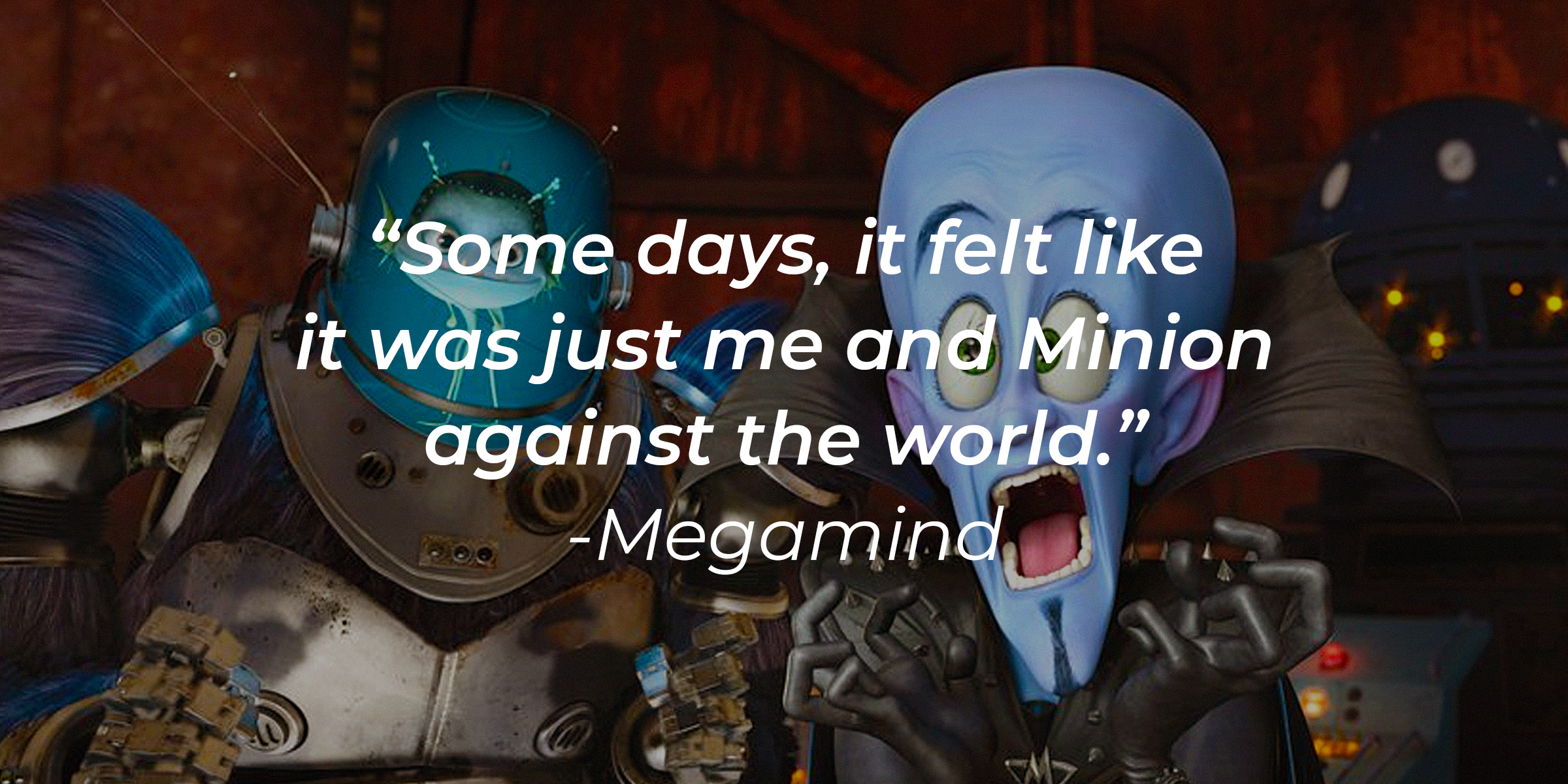 Photo of Megamind and Minion with the quote: "Some days, it felt like it was just me and Minion against the world." | Source: Facebook.com/MegamindUK