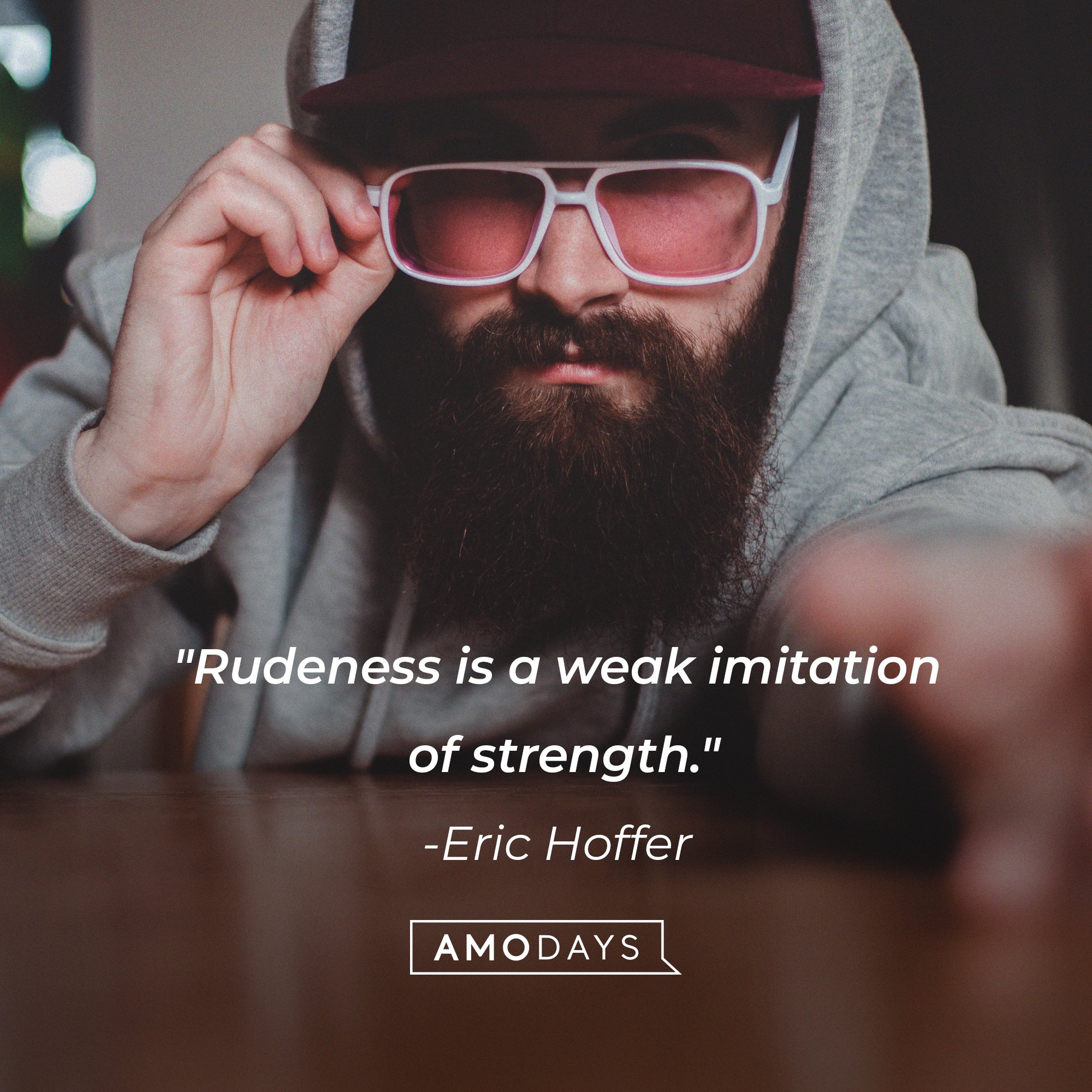 Eric Hoffer’s quote: "Rudeness is a weak imitation of strength." | Image: AmoDays