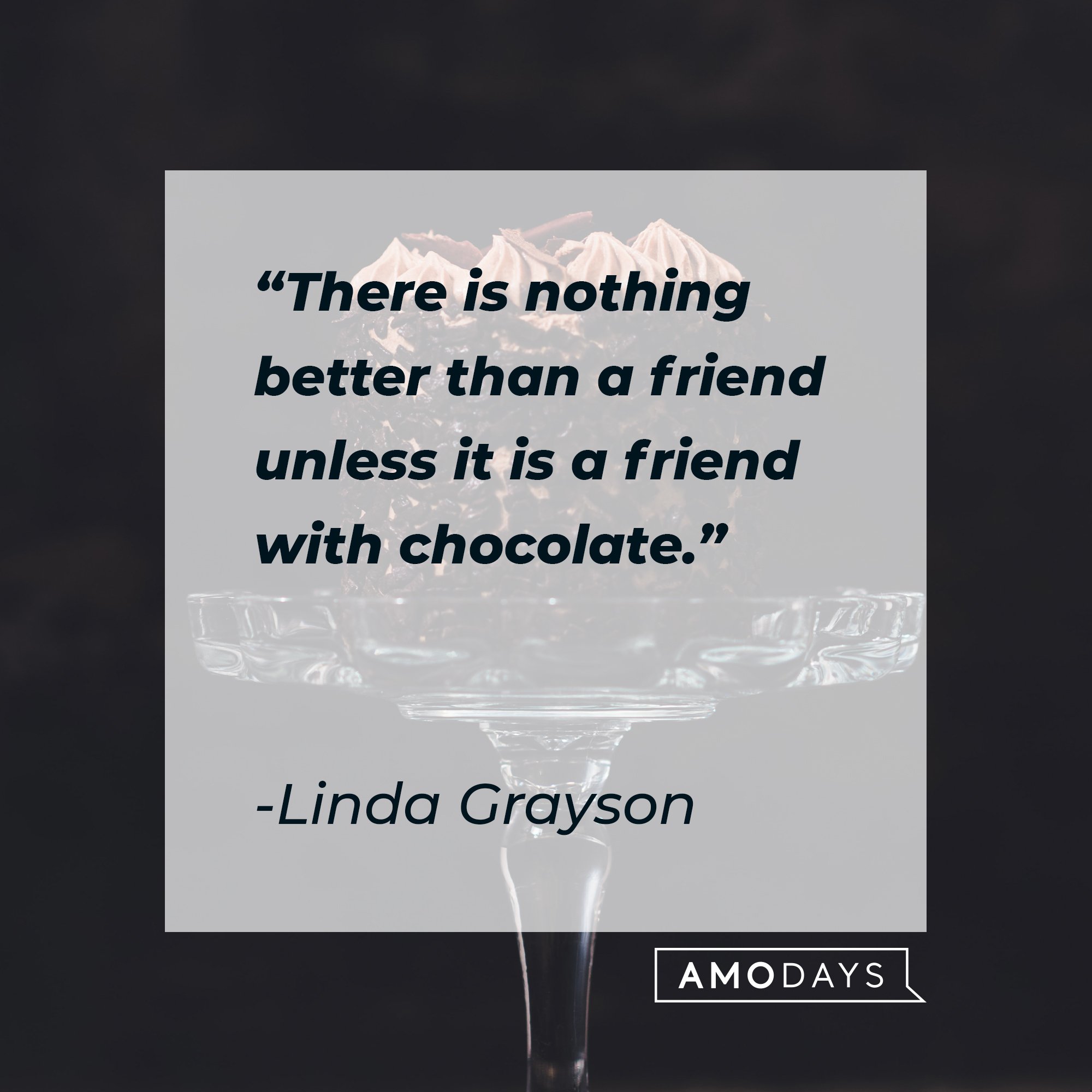Linda Grayson’“There is nothing better than a friend unless it is a friend with chocolate.” | Image: AmoDays