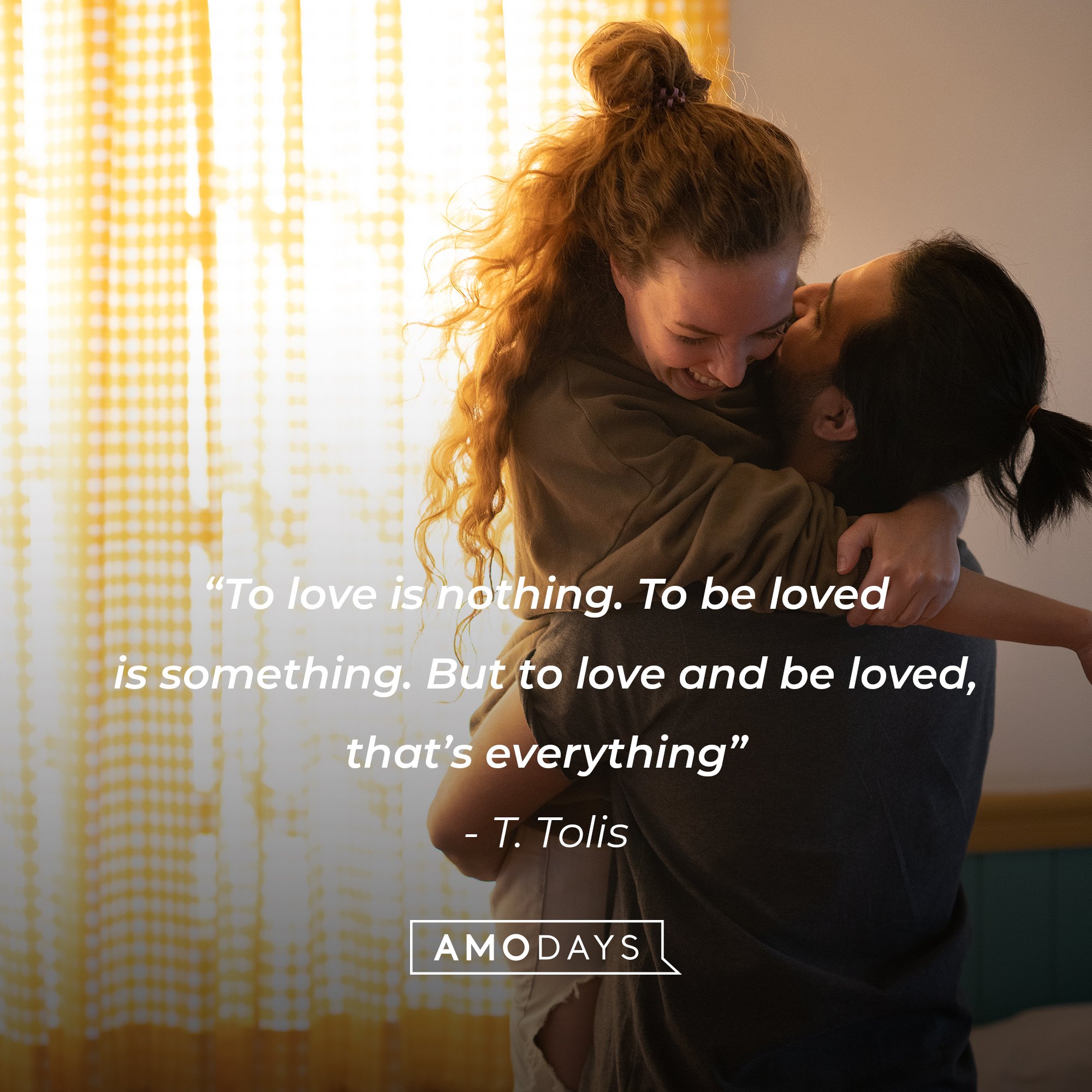 T. Tolis' quote: “To love is nothing. To be loved is something. But to love and be loved, that’s everything” | Image: AmoDays