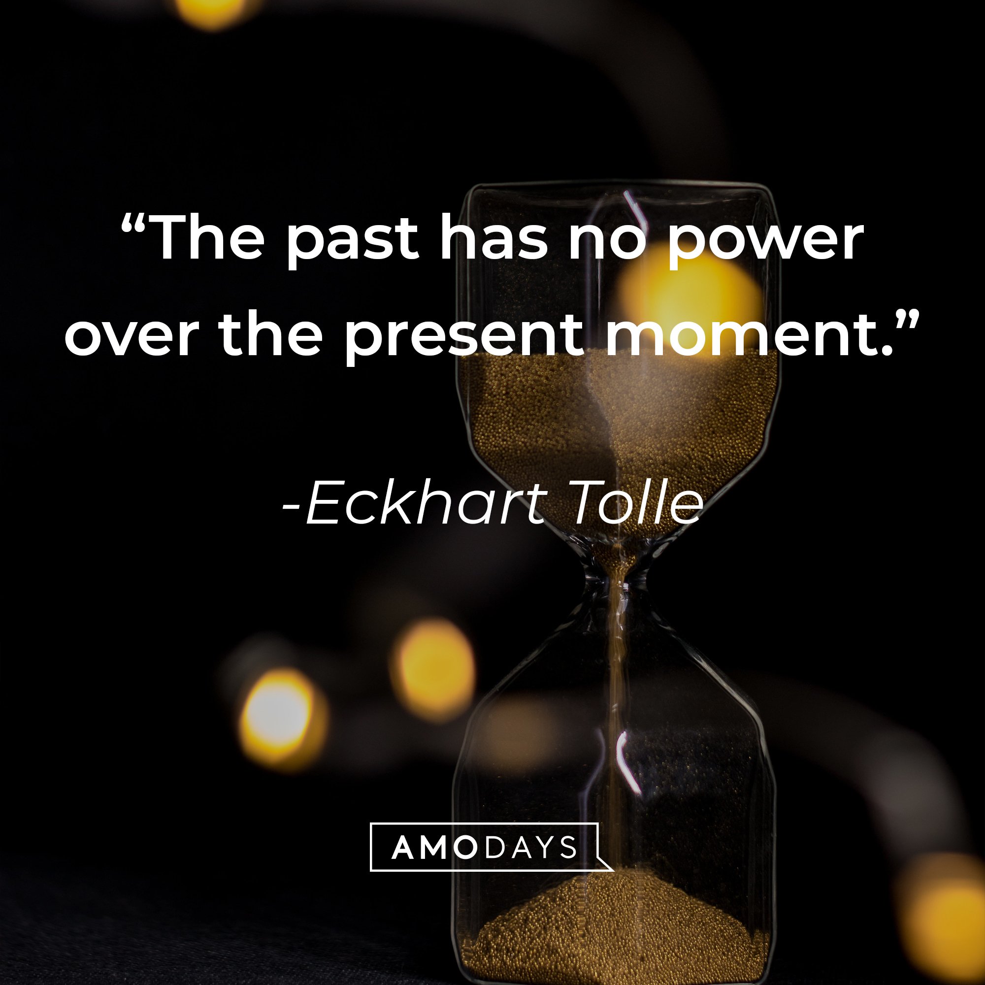 Eckhart Tolle’s quote: “The past has no power over the present moment.” | Image: Amodays