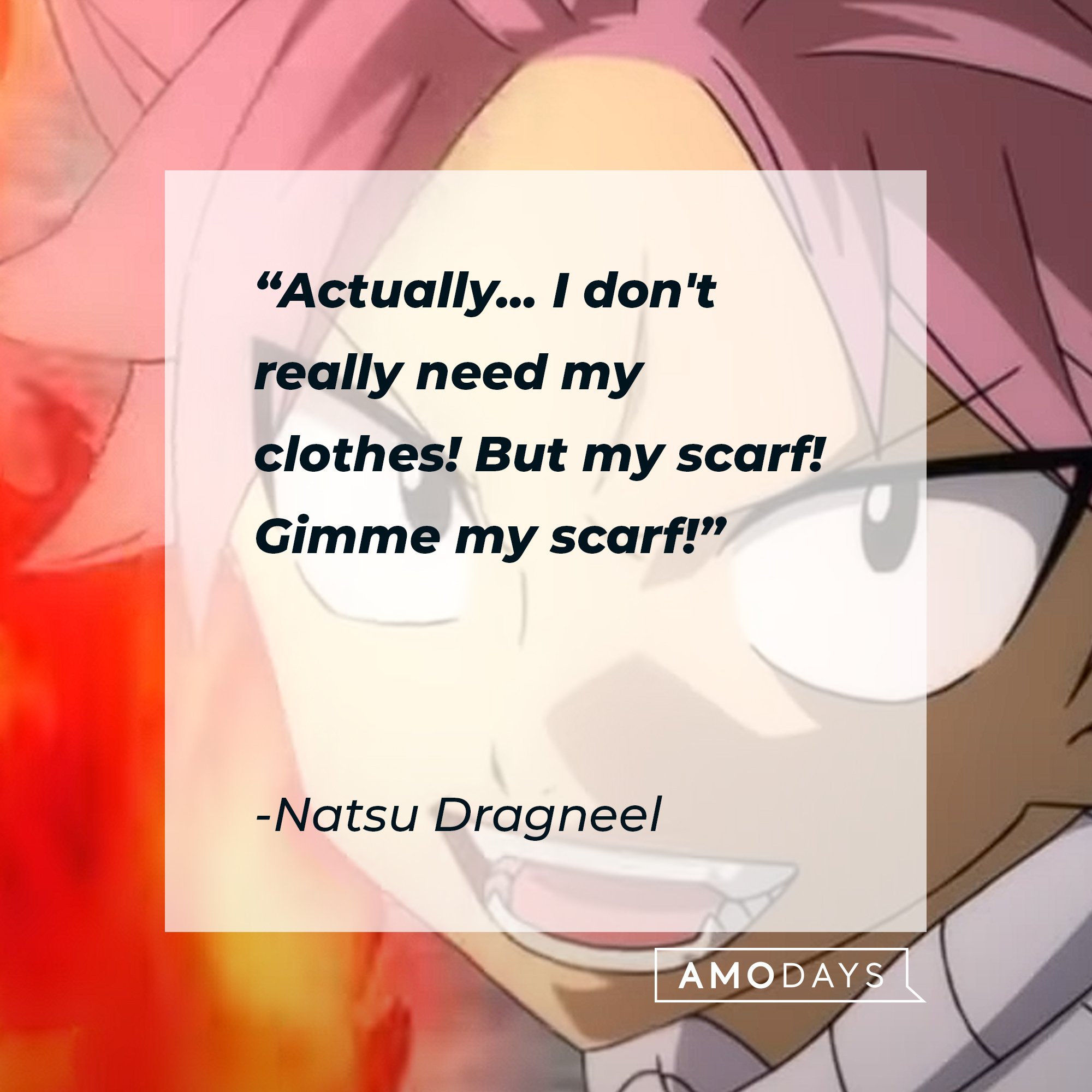   Natsu Dragneel’s quote: “Actually... I don't really need my clothes! But my scarf! Gimme my scarf!" | Image: AmoDays