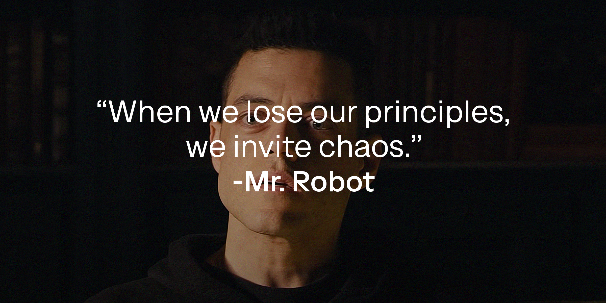 A photo of Mr. Robot with the quote: "When we lose our principles, we invite chaos." | Source: youtube.com/MrRobot
