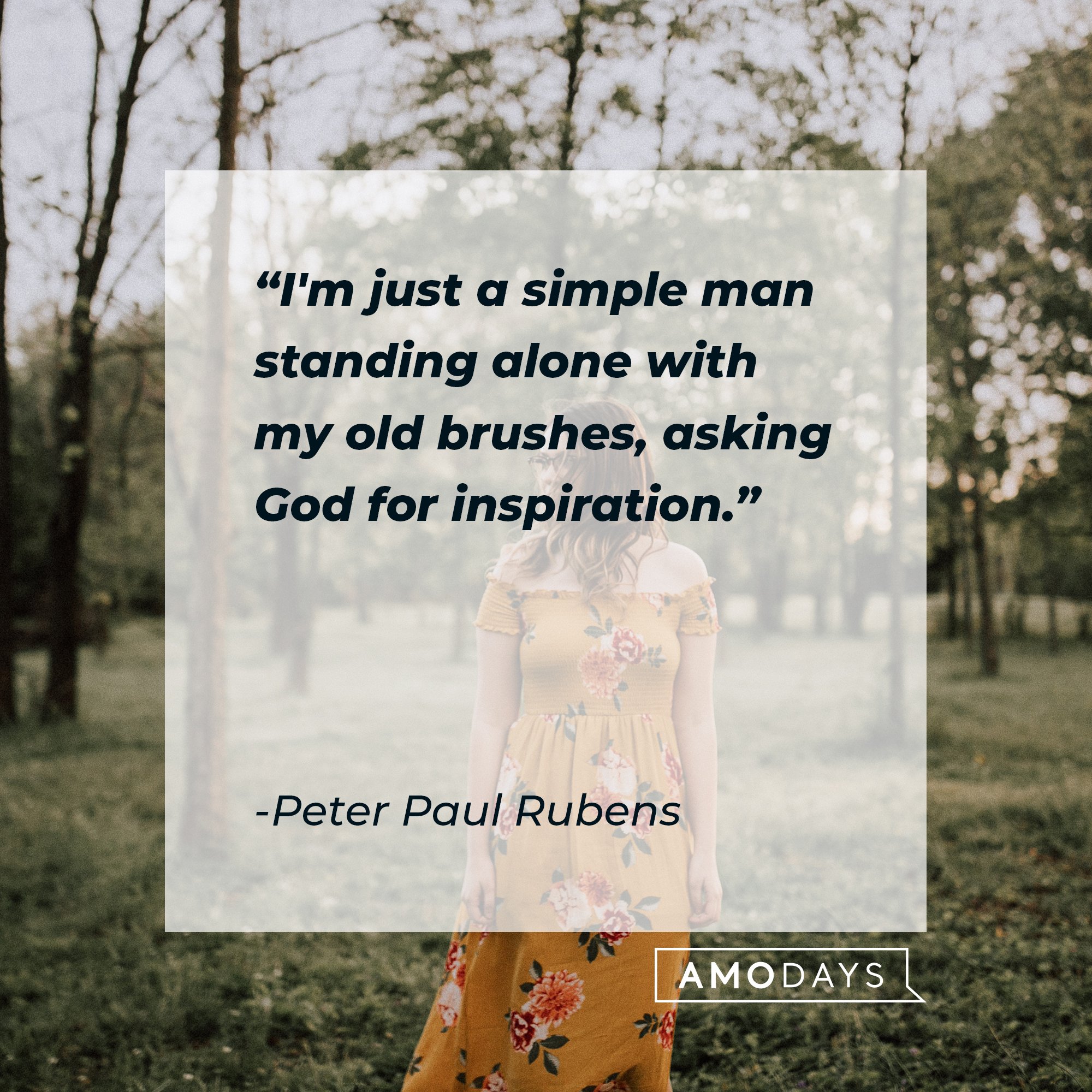 Peter Paul Rubens’ quote: "I'm just a simple man standing alone with my old brushes, asking God for inspiration." | Image: AmoDays