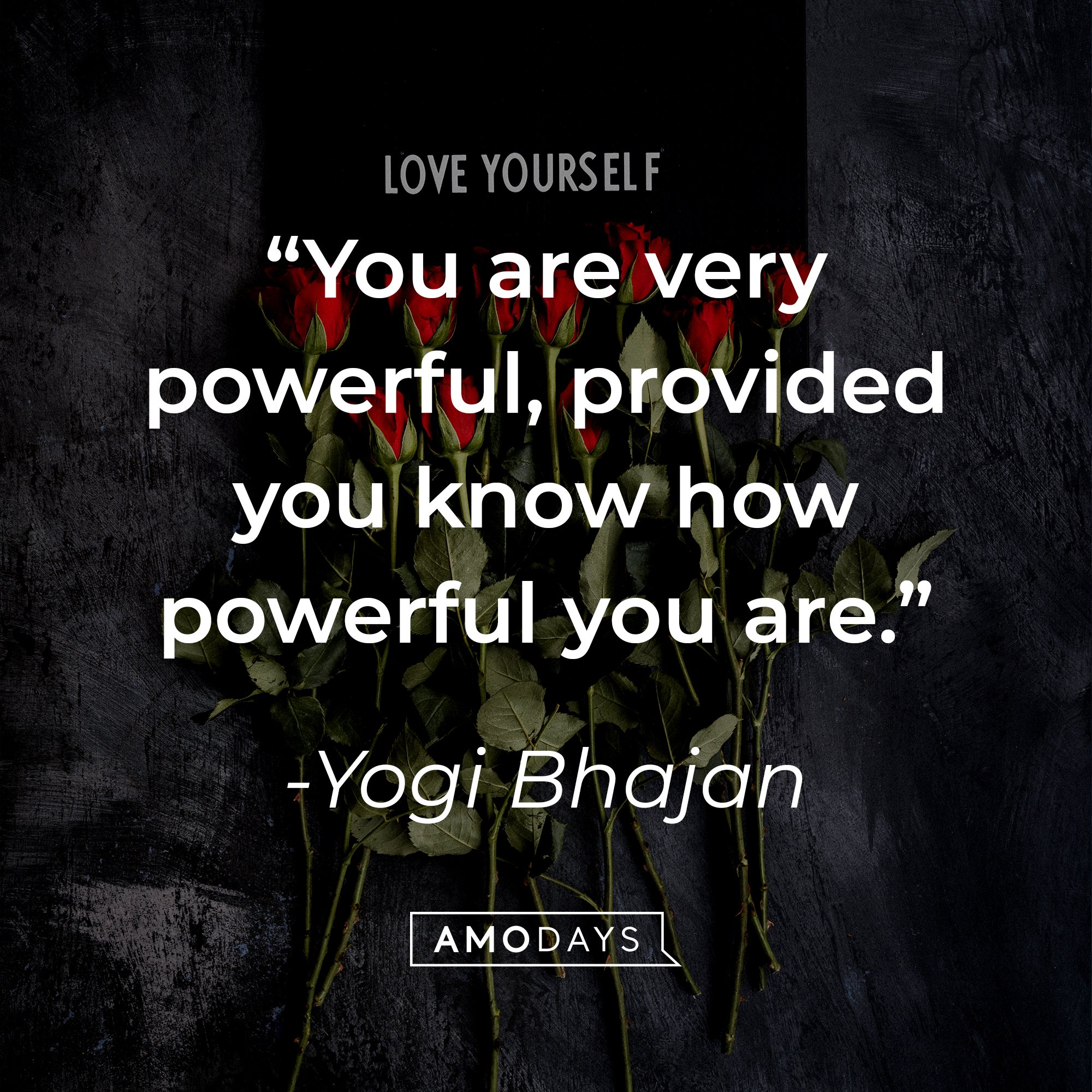 Yogi Bhajan's quote: “You are very powerful, provided you know how powerful you are.” | Images: AmoDays