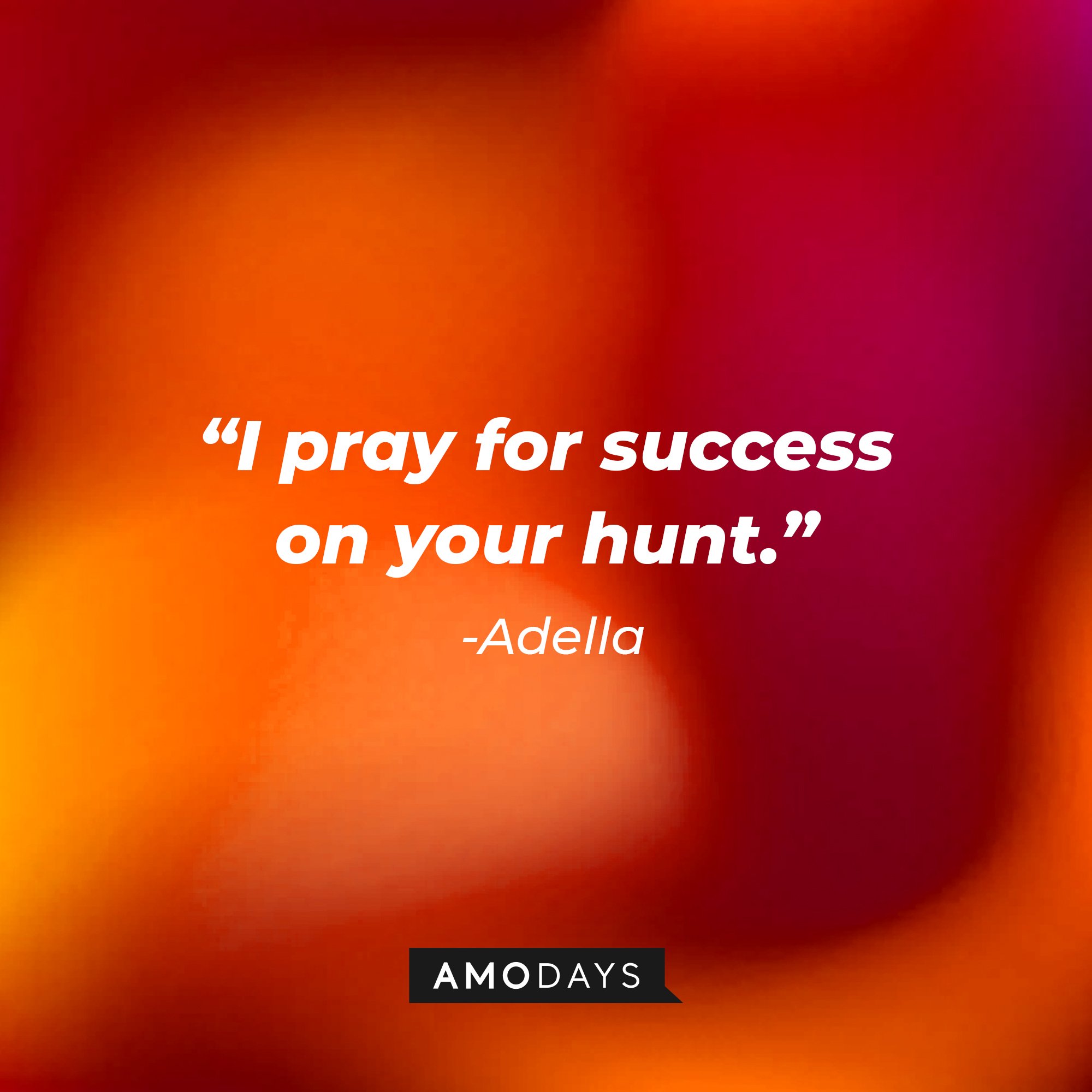 Adella’s quote: "I pray for success on your hunt." | Image: AmoDays