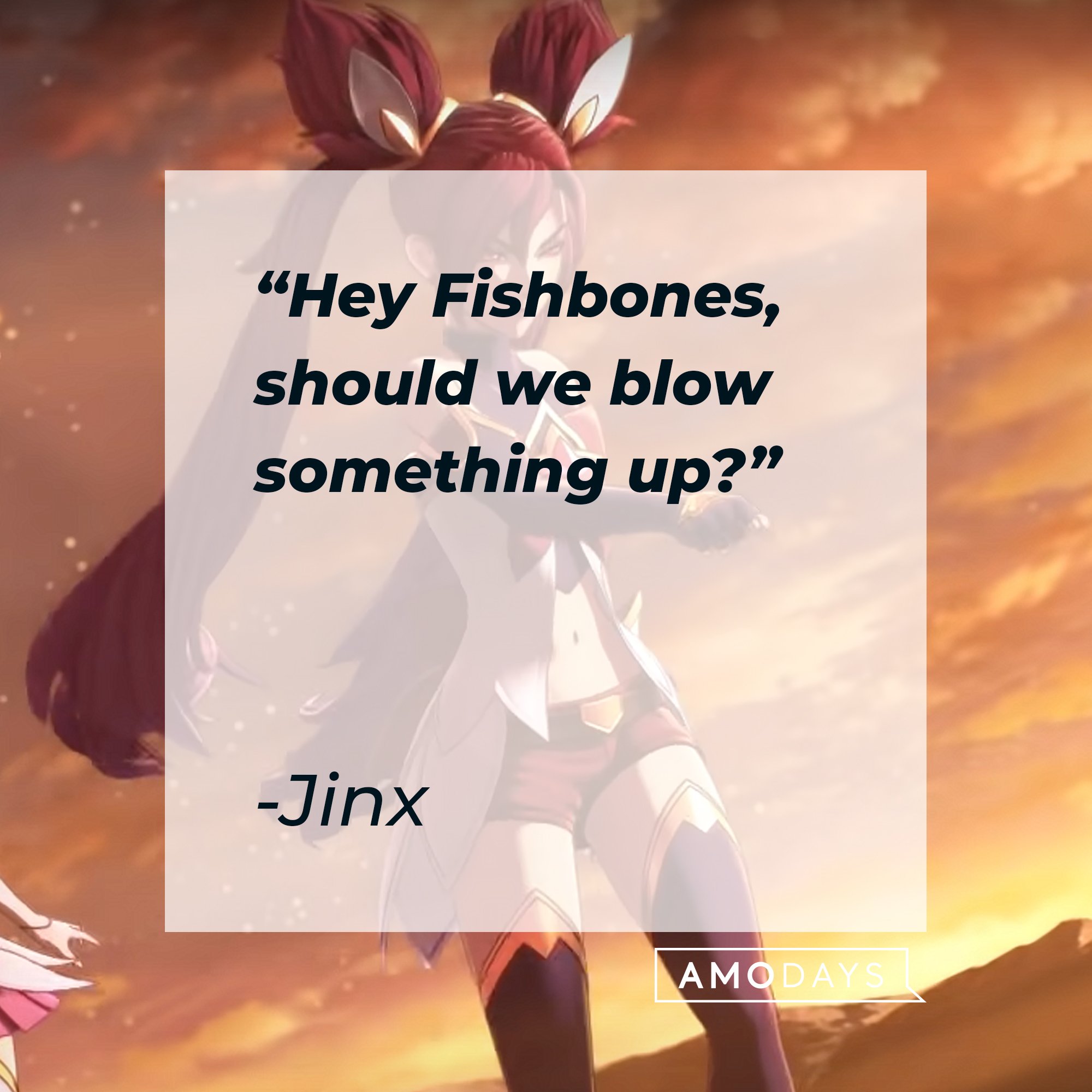 JiInx's quote: "Hey Fishbones, should we blow something up?" | Image: AmoDays