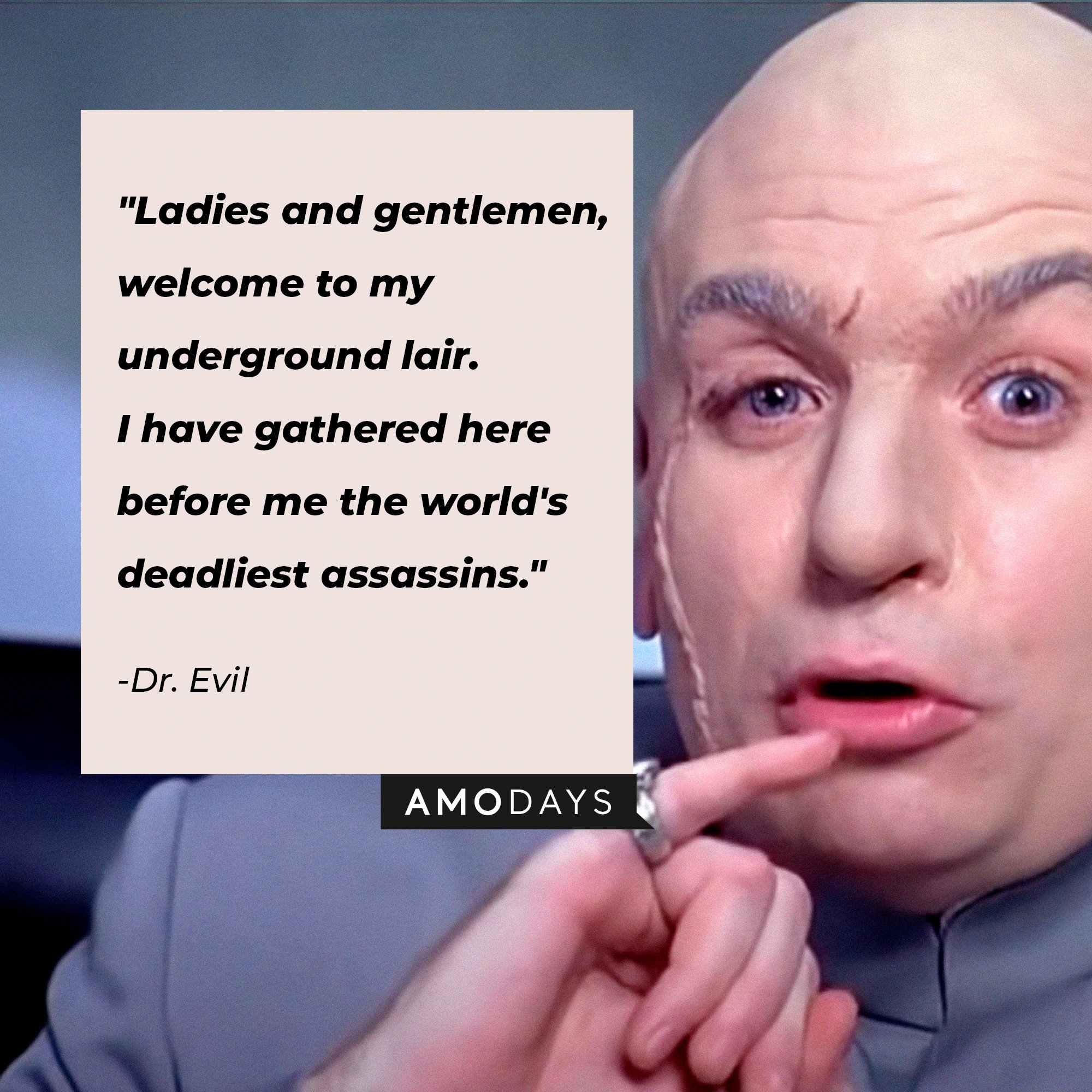  Dr. Evil’s quote: "Ladies and gentlemen, welcome to my underground lair. I have gathered here before me the world's deadliest assassins." | Image: Amodays