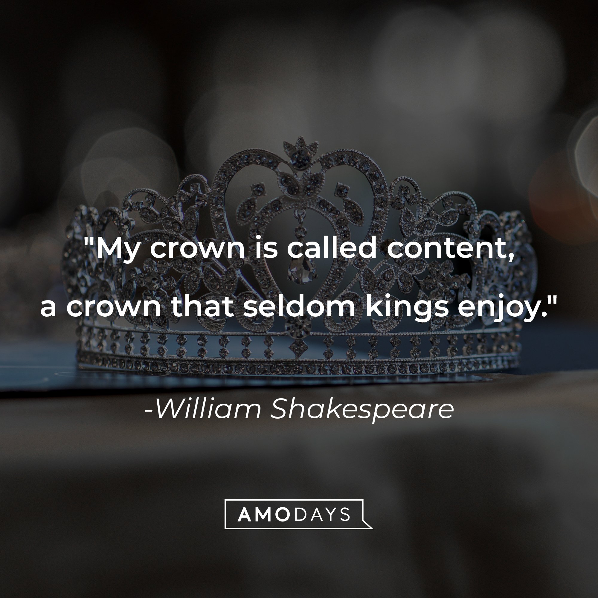 William Shakespeare's quote: "My crown is called content, a crown that seldom kings enjoy." | Image: AmoDays