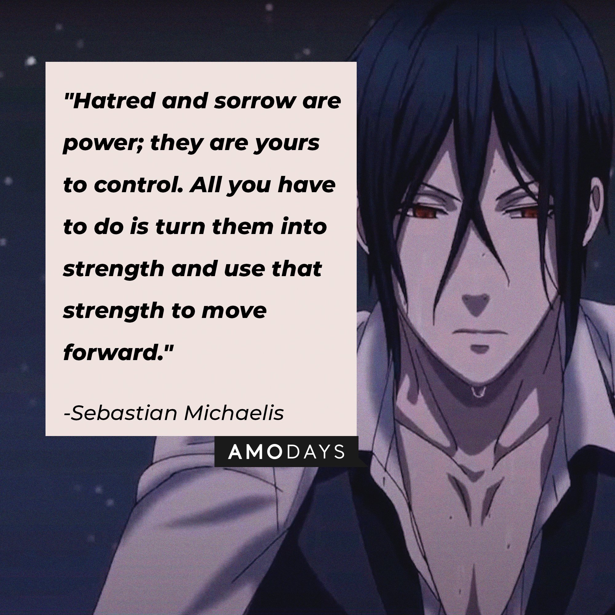 Sebastian Michaelis’ quote: "Hatred and sorrow are power; they are yours to control. All you have to do is turn them into strength and use that strength to move forward." | Image: AmoDays