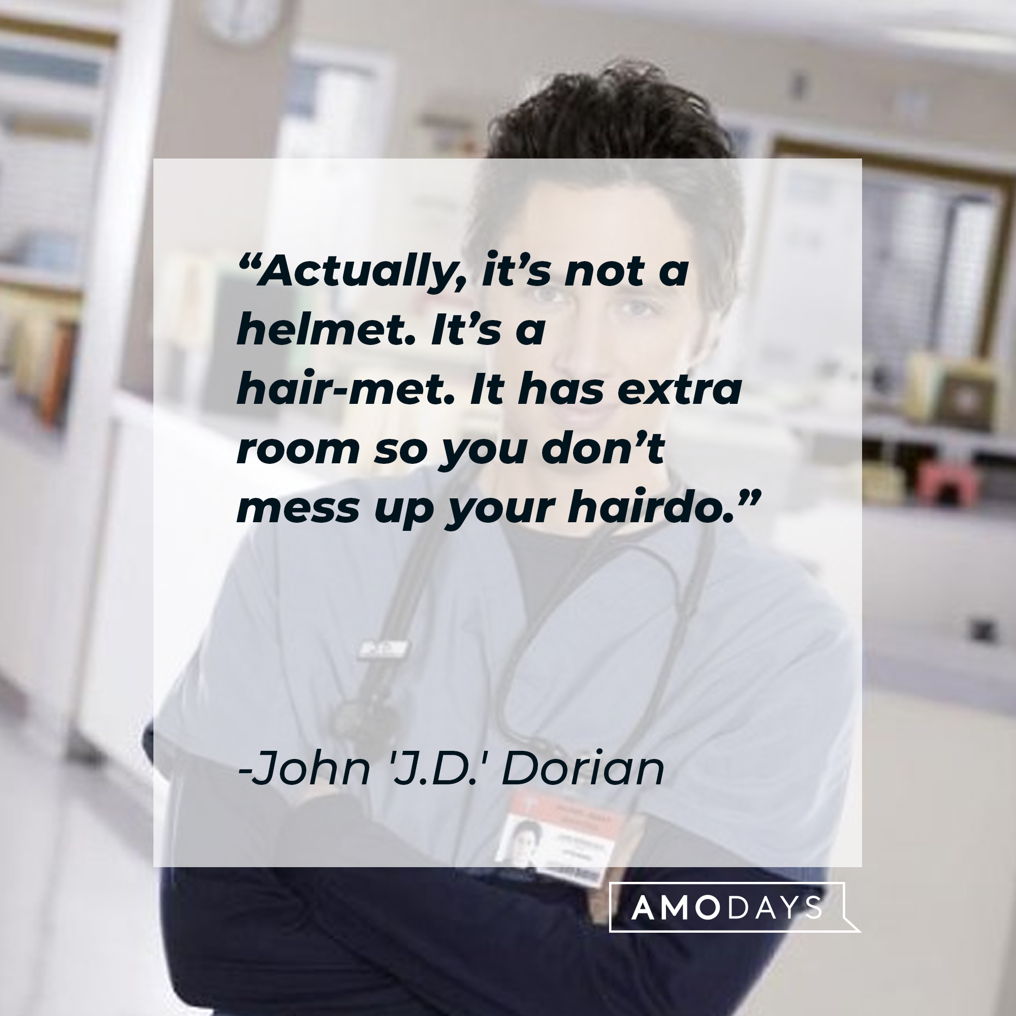 John 'J.D.' Dorian with his quote: “Actually, it’s not a helmet. It’s a hair-met. It has extra room so you don’t mess up your hairdo.” | Source: Facebook.com/scrubs