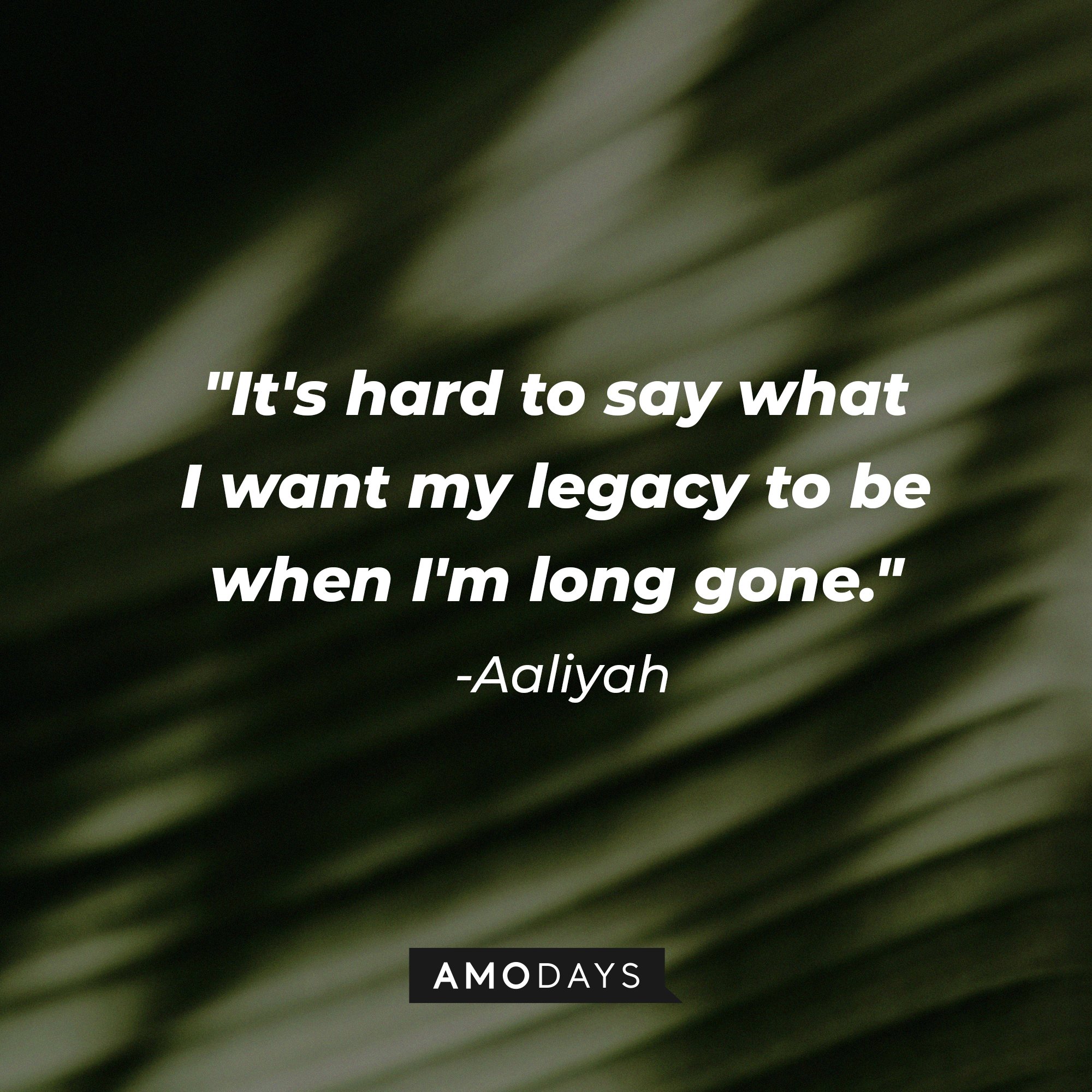 Aaliyah’s quote: "It's hard to say what I want my legacy to be when I'm long gone."  | Image: AmoDays
