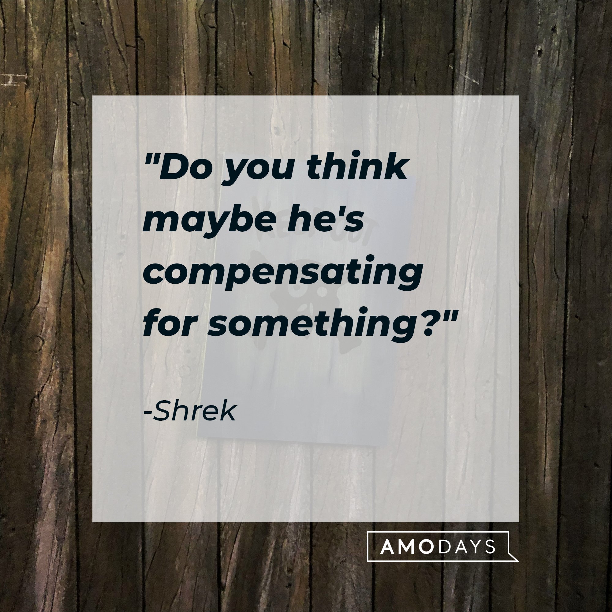 Shrek's quote: "Do you think maybe he's compensating for something?" | Image: AmoDays